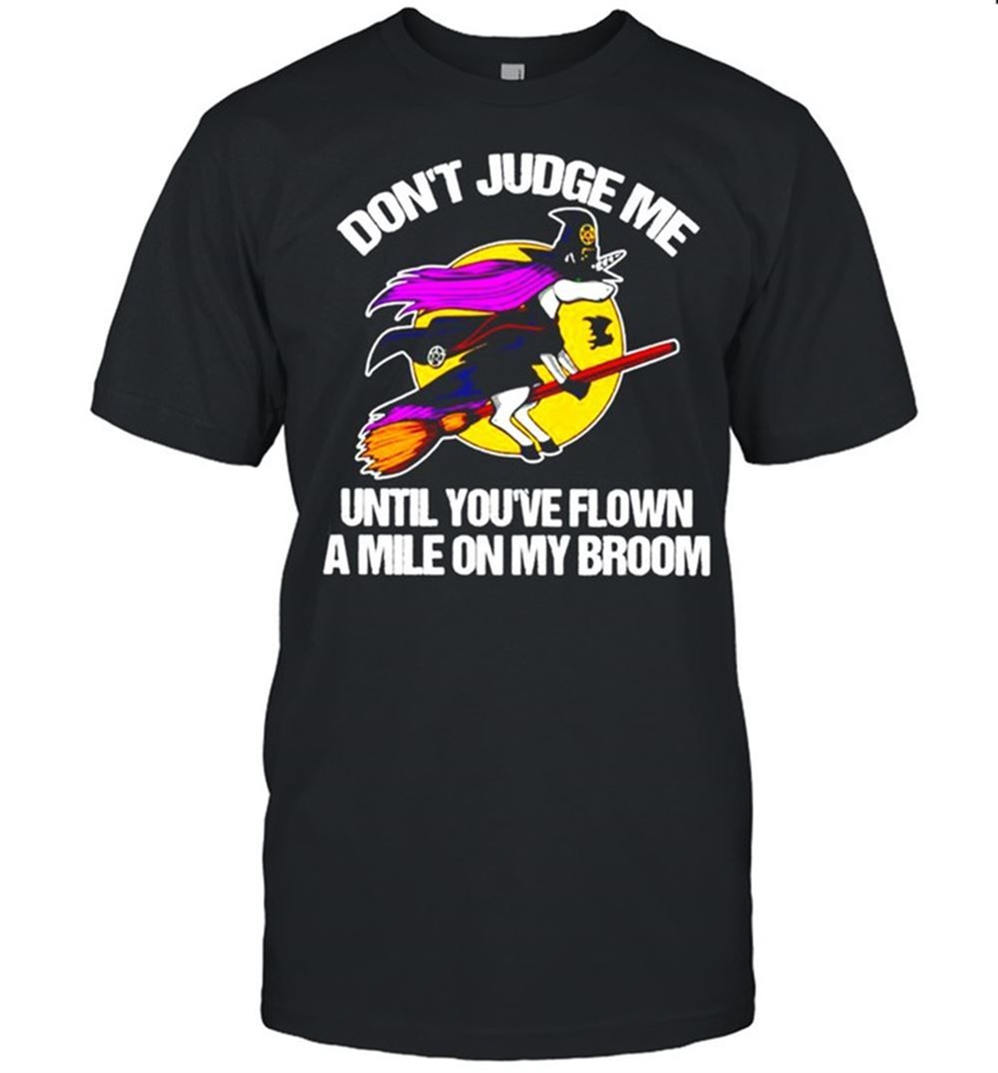Halloween Unicorn Witch Dont Judge Me Until Youve Flown A Mile On My Broom Shirt