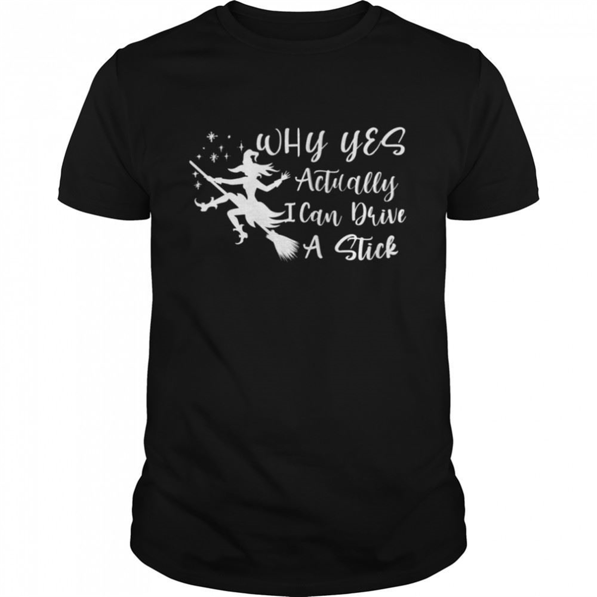 Halloween Why Yes Actually I Can Drive A Stick Funny Witch Shirt
