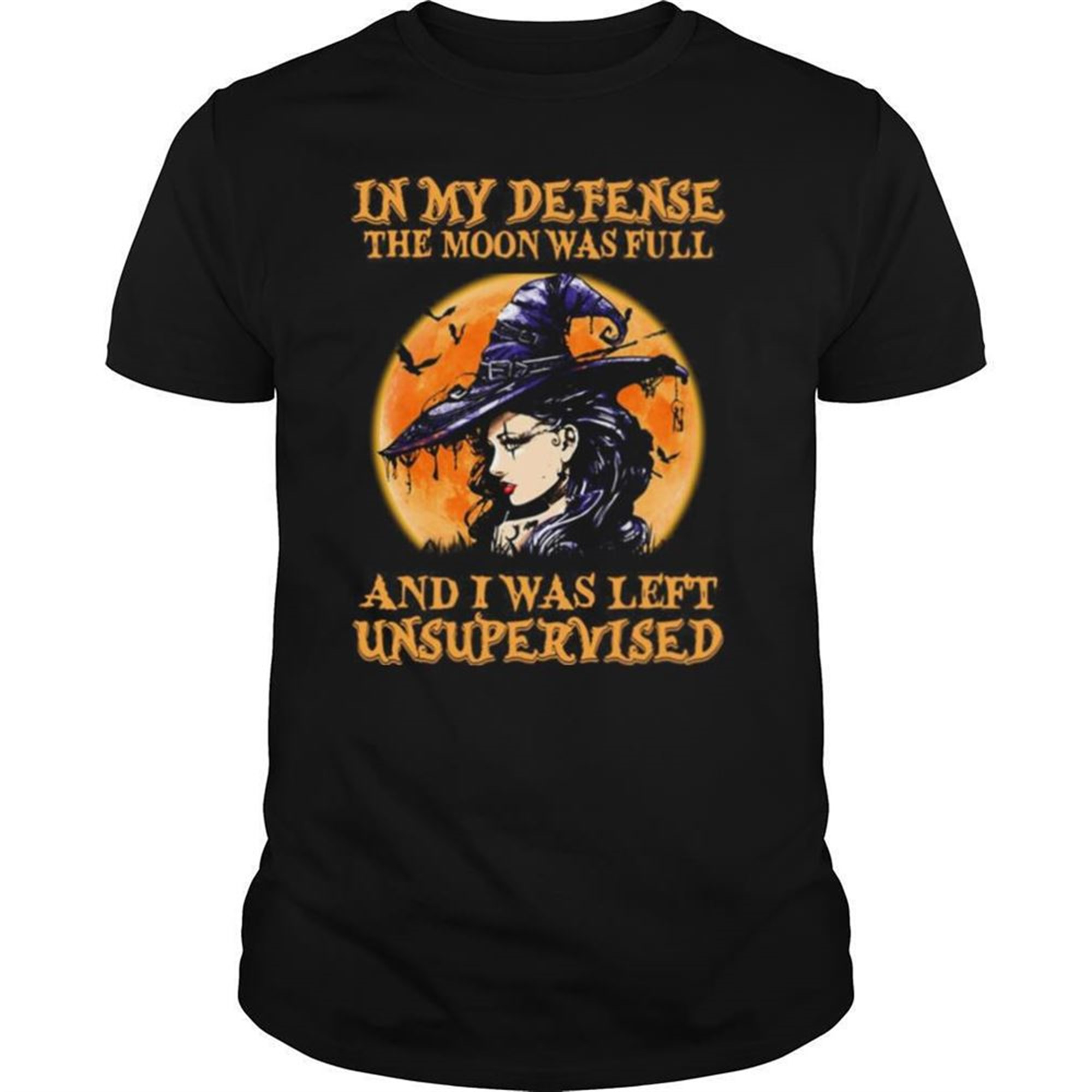 Halloween Witch In My Defense The Moon Was Full And I Was Left Unsupervised Shirt