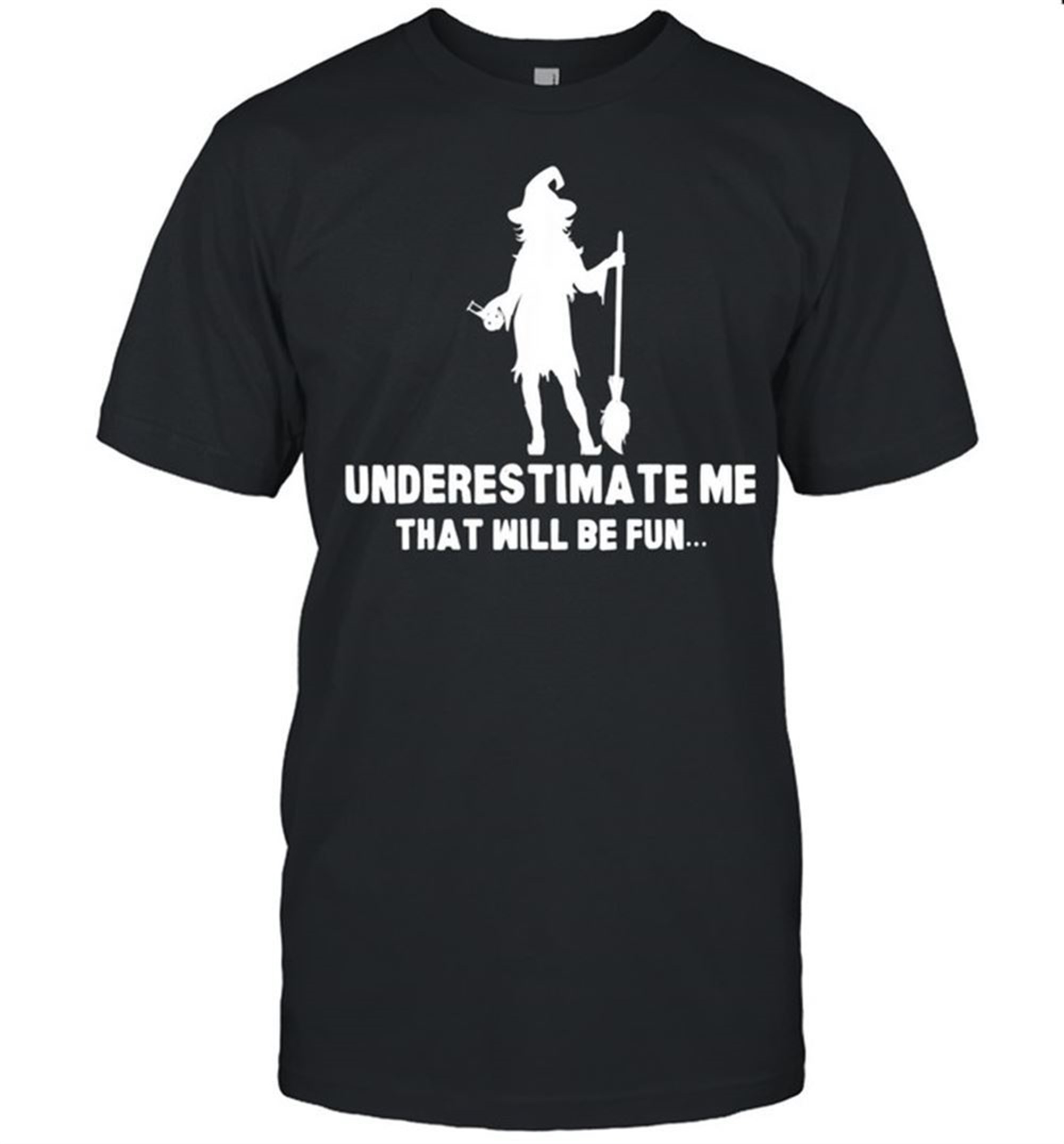 Halloween Witch Scary Spooky Horror Underestimate Me Shirt