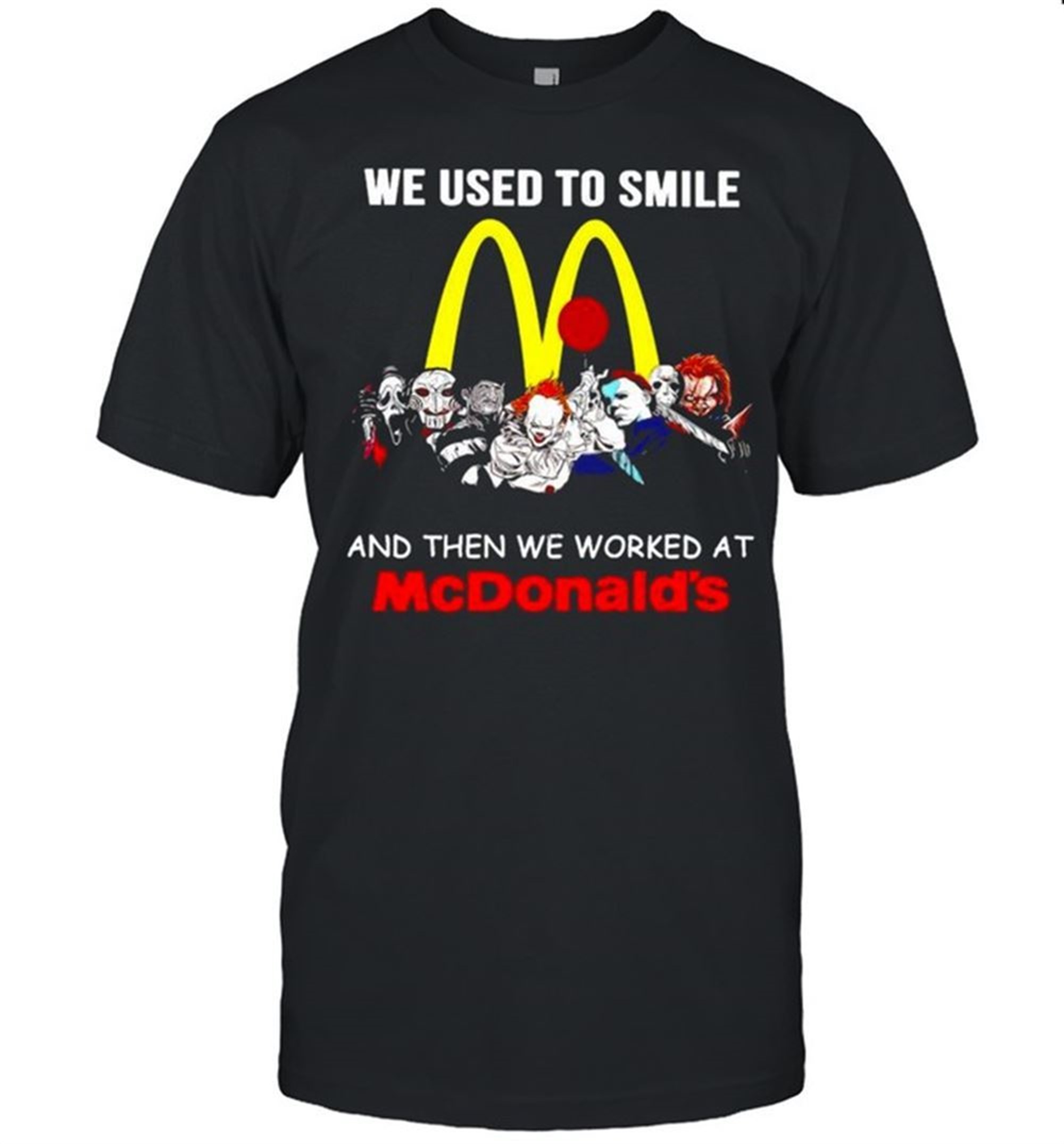 Horror Halloween We Used To Smile And The We Worked At Mcdonalds Shirt