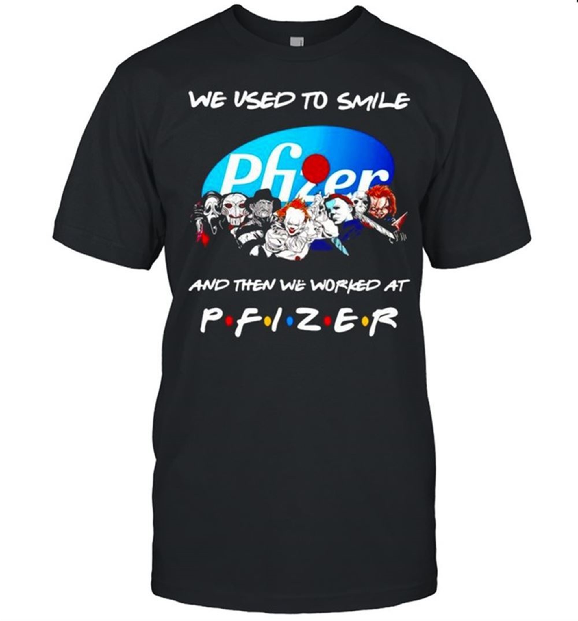 Horror Halloween We Used To Smile And The We Worked At Pfizer Shirt