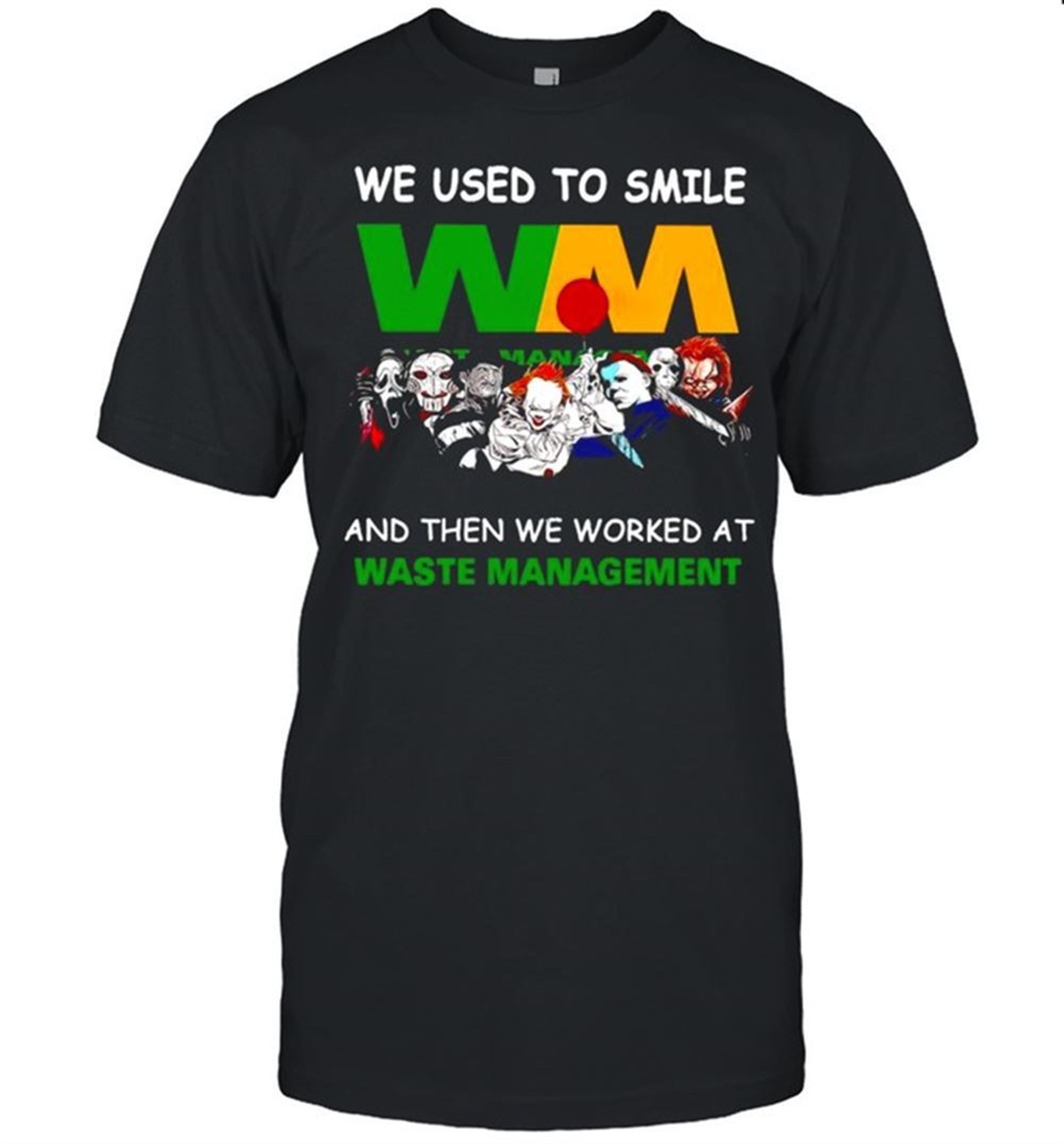 Horror Halloween We Used To Smile And The We Worked At Waste Management Shirt
