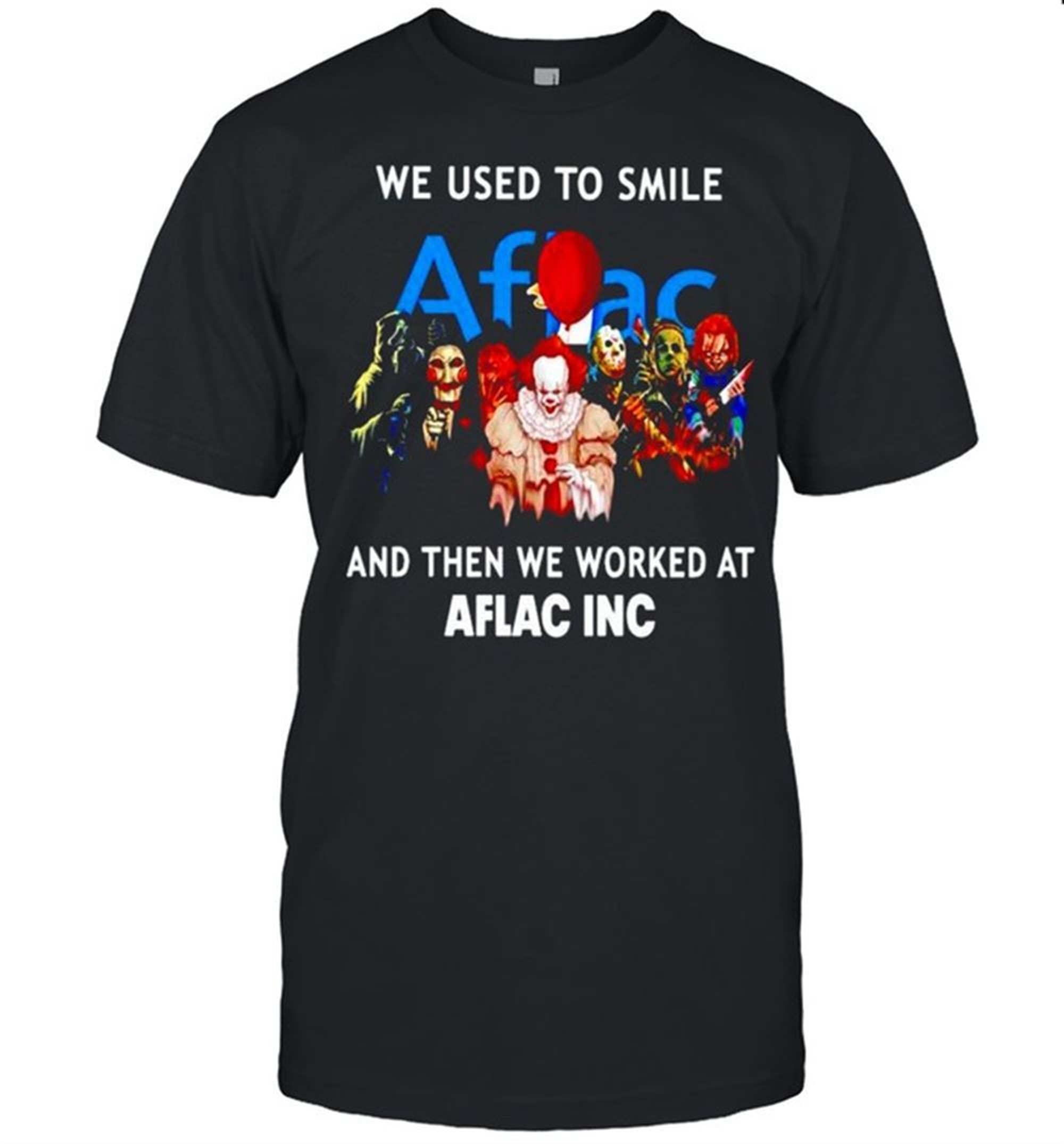 Horror Halloween We Used To Smile And Then We Worked At Aflac Inc Shirt