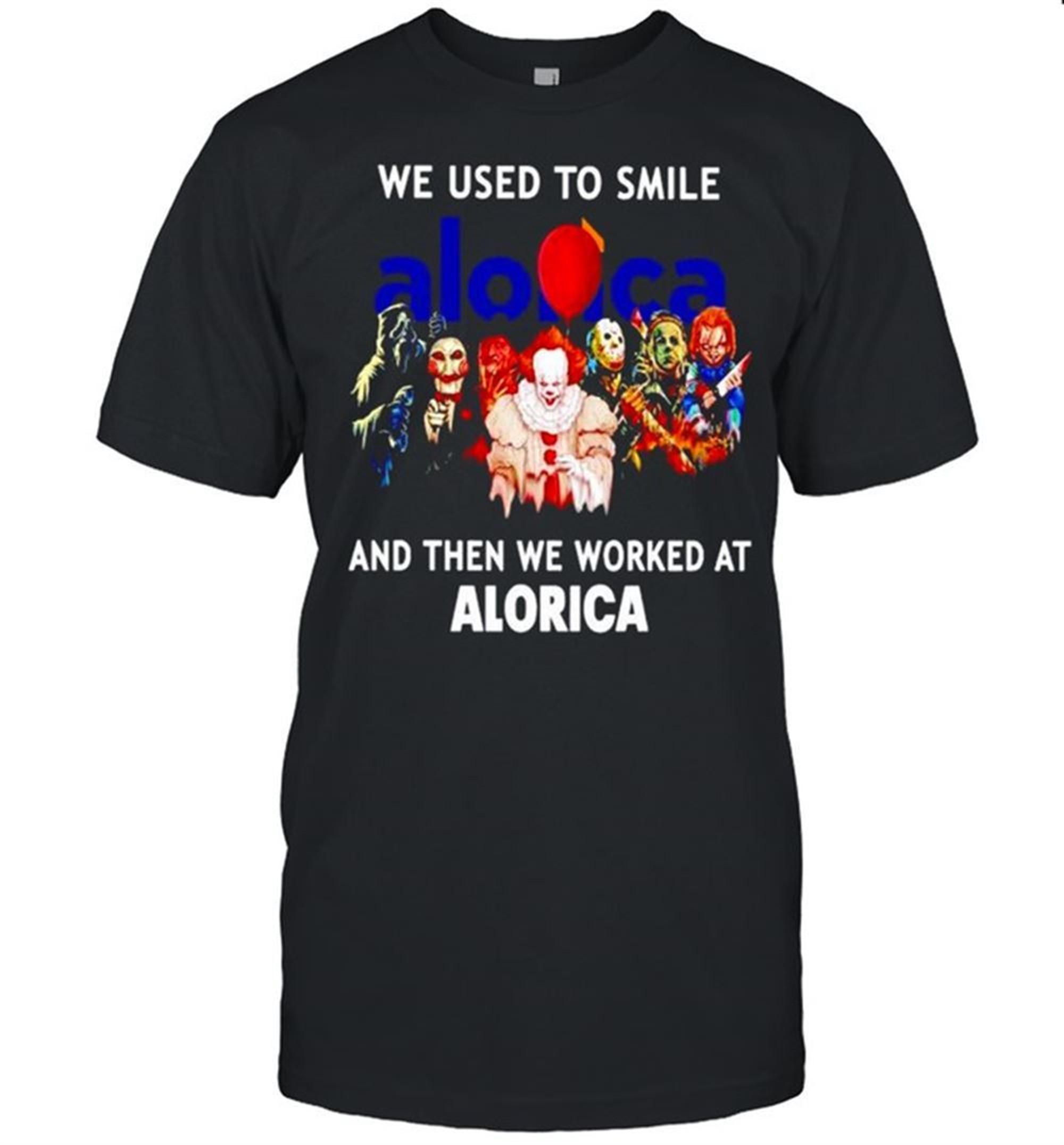 Horror Halloween We Used To Smile And Then We Worked At Alorica Shirt