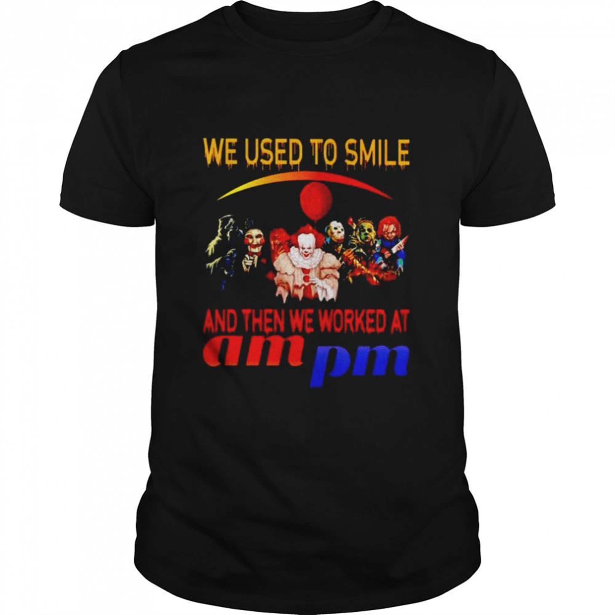 Horror Halloween We Used To Smile And Then We Worked At Am Pm Shirt