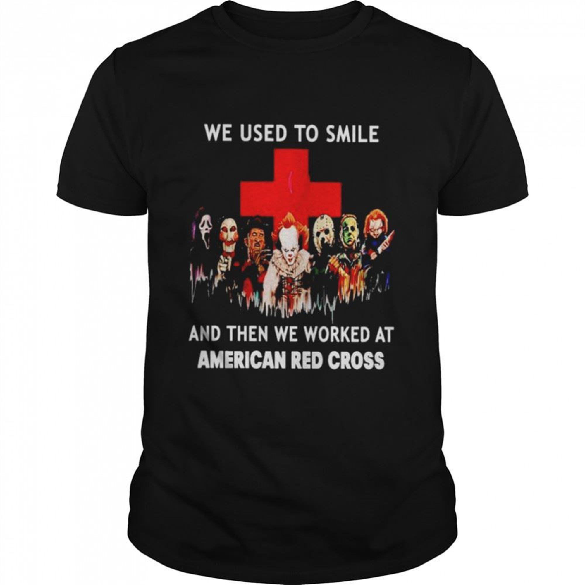 Horror Halloween We Used To Smile And Then We Worked At American Red Cross Shirt