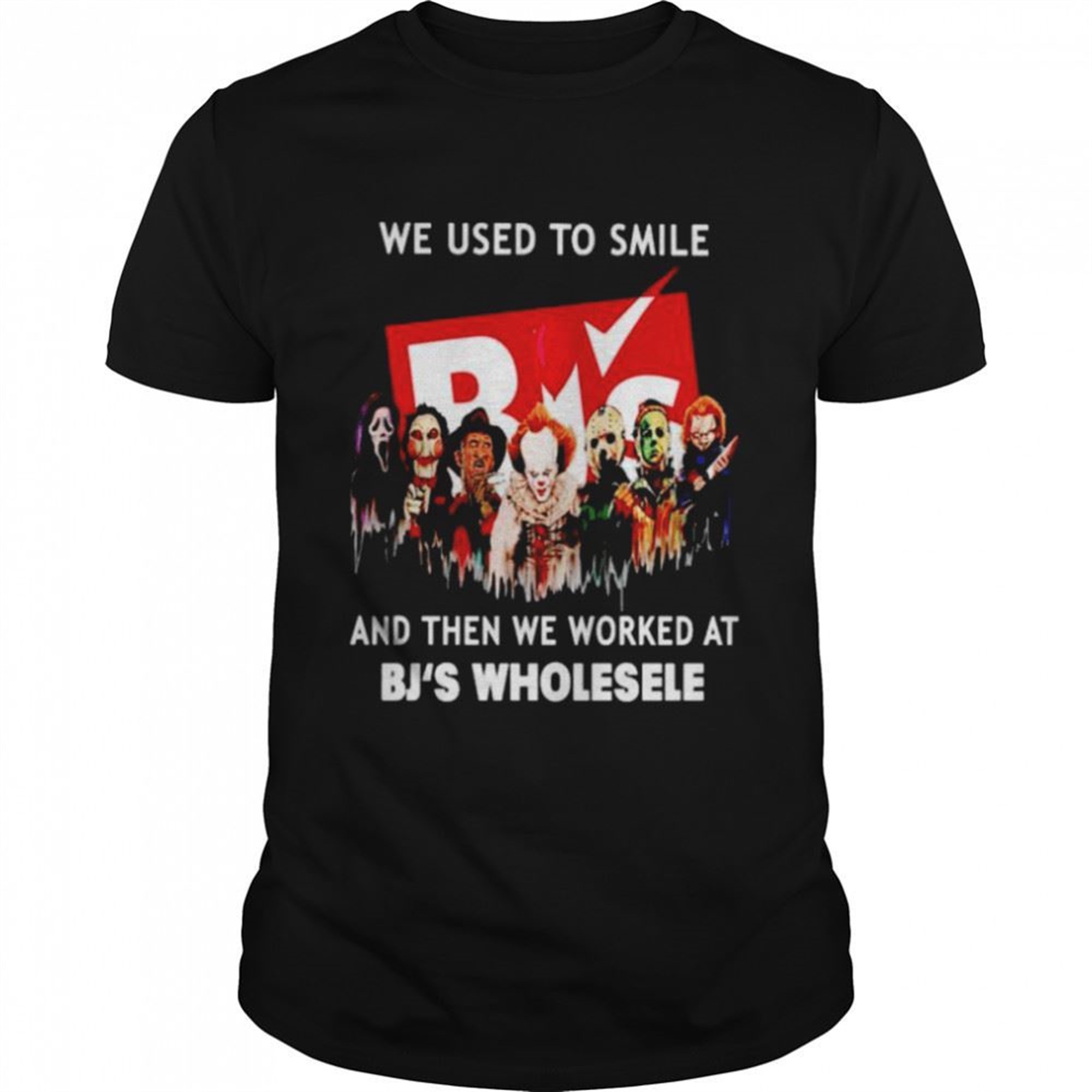 Horror Halloween We Used To Smile And Then We Worked At Bjs Wholesale Halloween Shirt