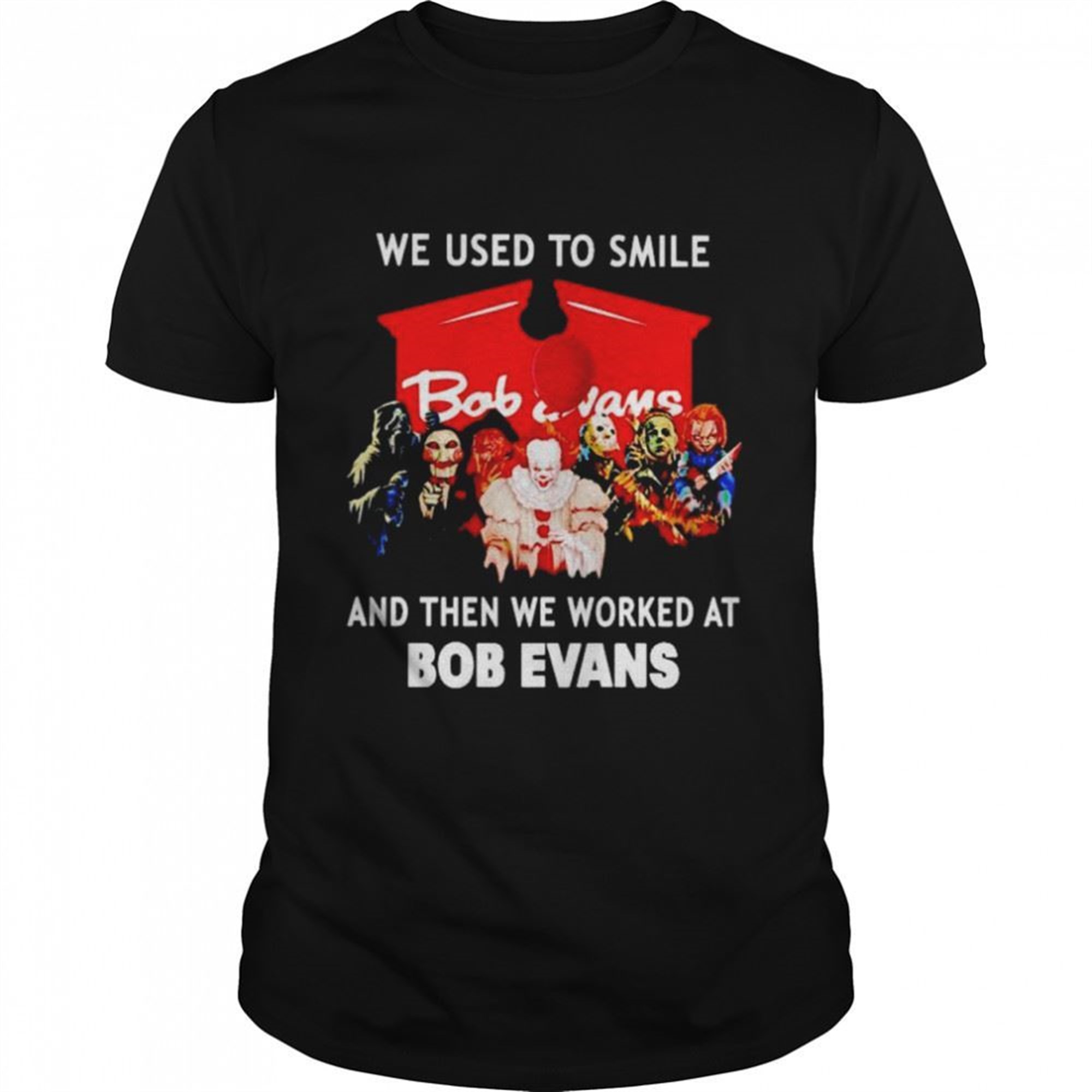 Horror Halloween We Used To Smile And Then We Worked At Bob Evans Shirt