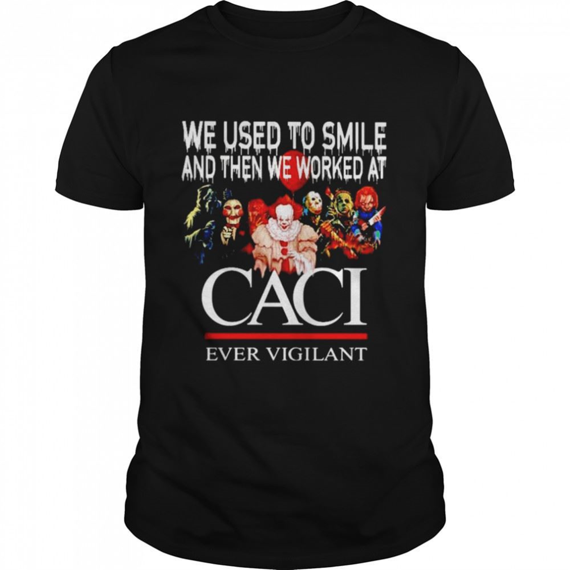 Horror Halloween We Used To Smile And Then We Worked At Caci Shirt