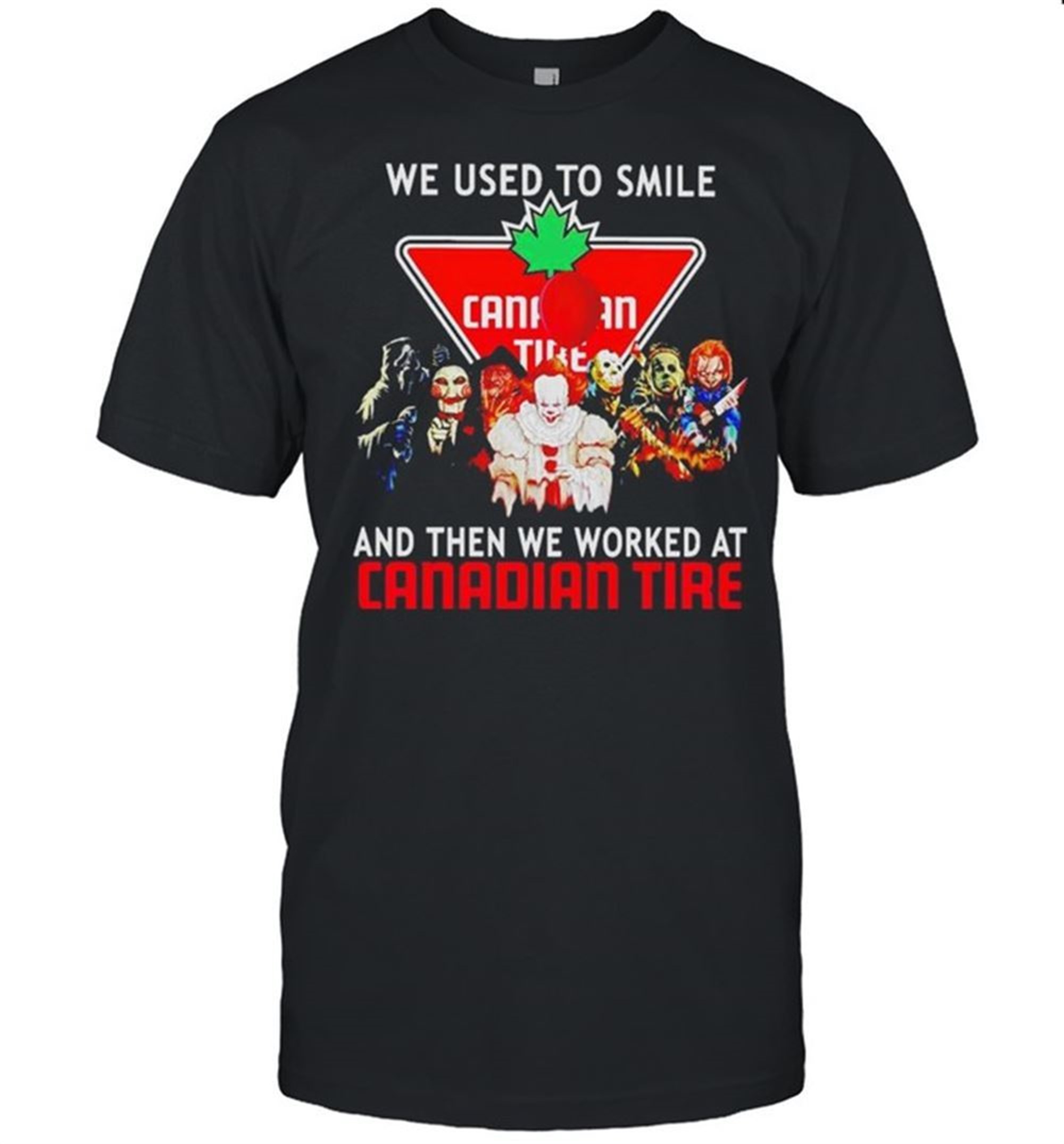 Horror Halloween We Used To Smile And Then We Worked At Canadian Tire Shirt