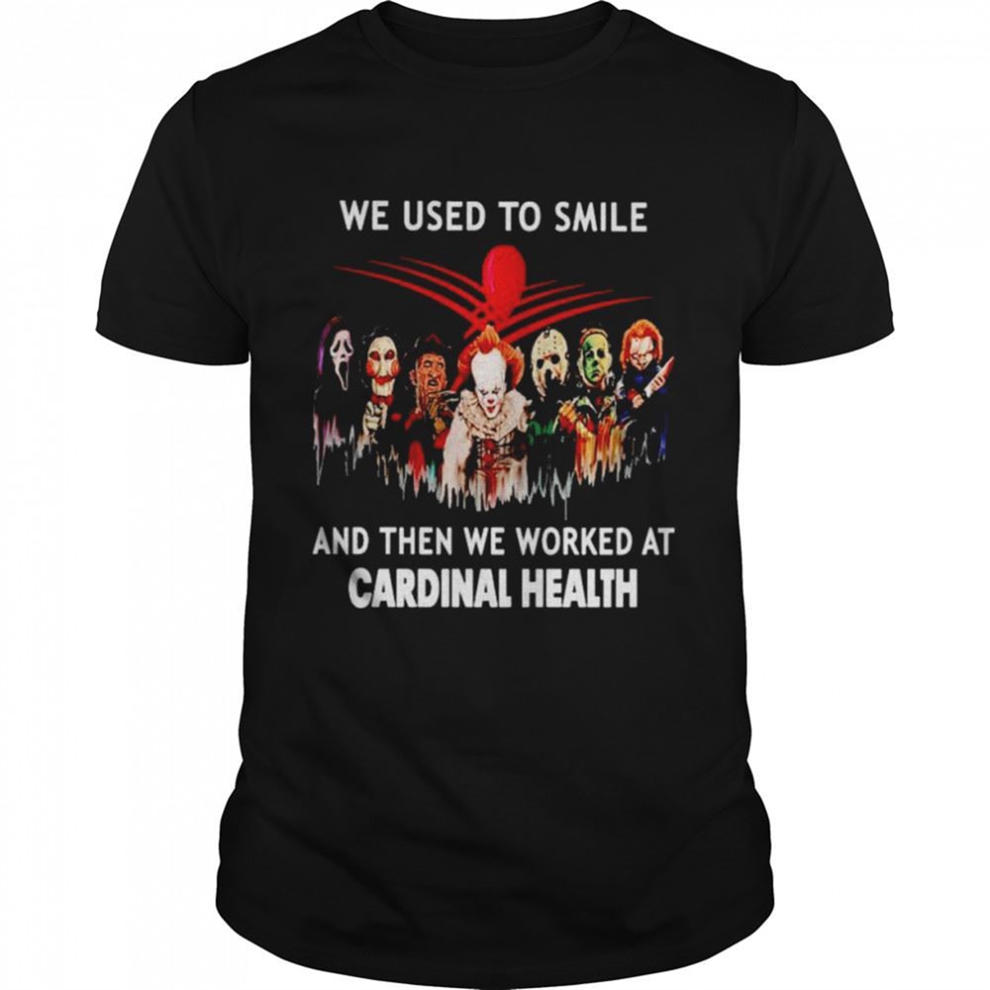 Horror Halloween We Used To Smile And Then We Worked At Cardinal Health Halloween Shirt