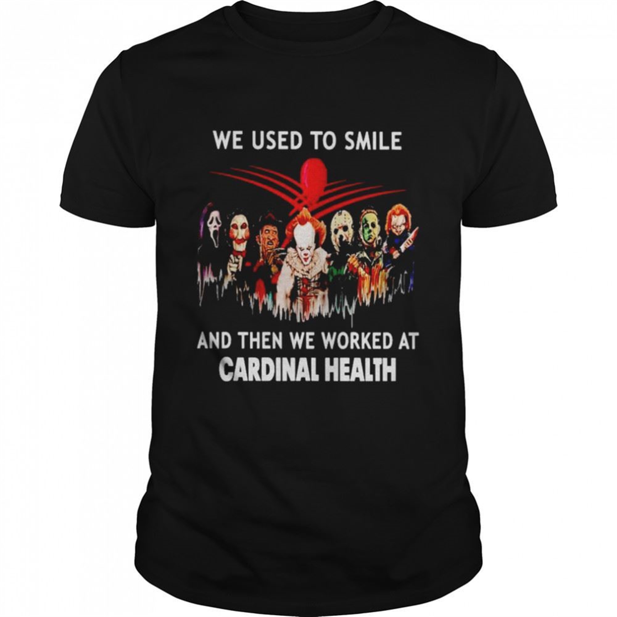 Horror Halloween We Used To Smile And Then We Worked At Cardinal Health Shirt