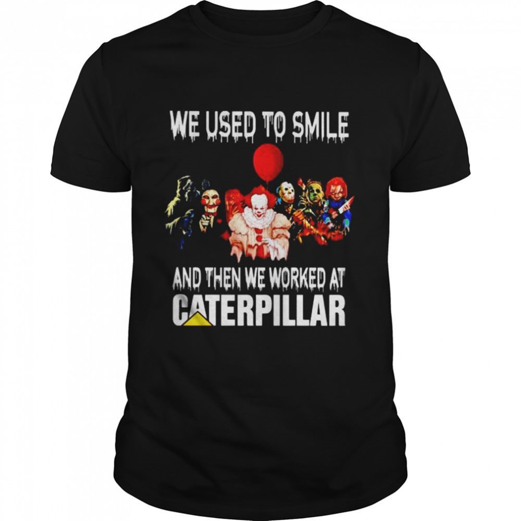 Horror Halloween We Used To Smile And Then We Worked At Caterpillar Shirt