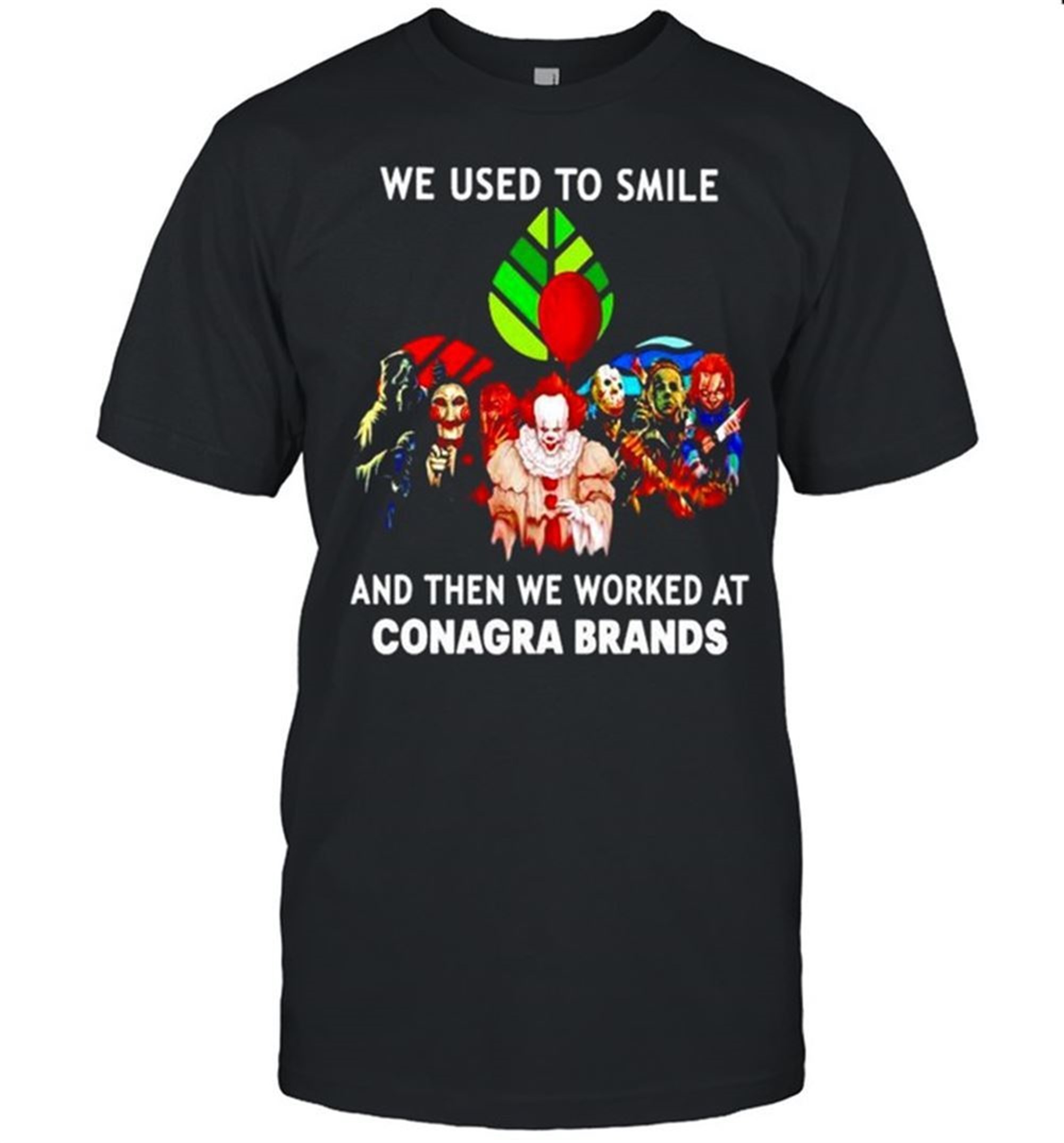 Horror Halloween We Used To Smile And Then We Worked At Conagra Brands Shirt