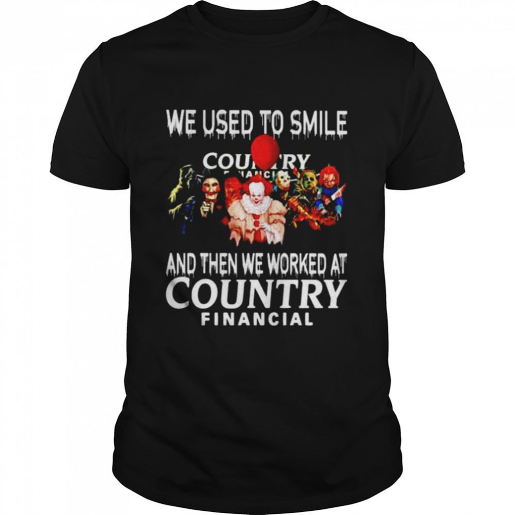Horror Halloween We Used To Smile And Then We Worked At Country Financial Shirt