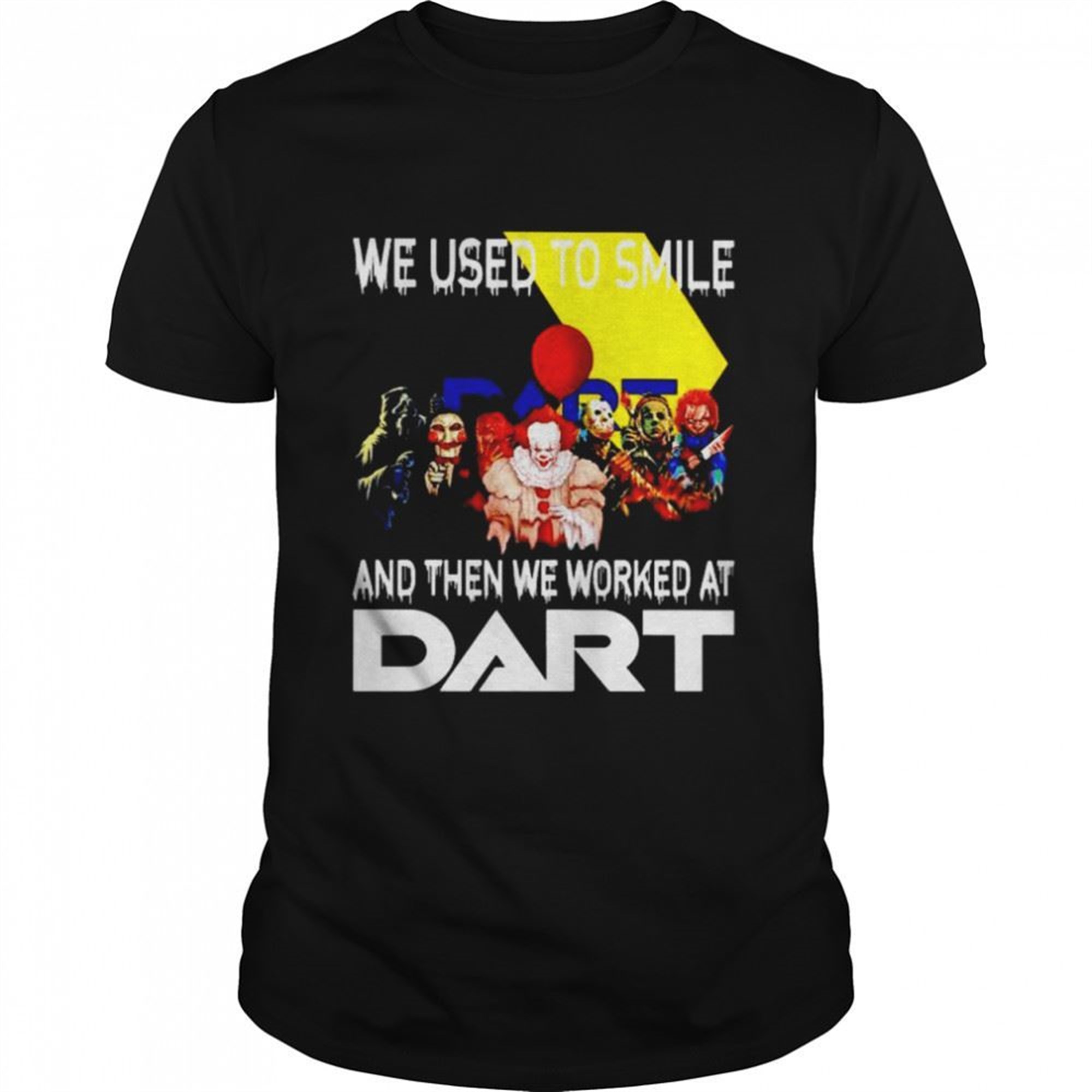 Horror Halloween We Used To Smile And Then We Worked At Dart Shirt