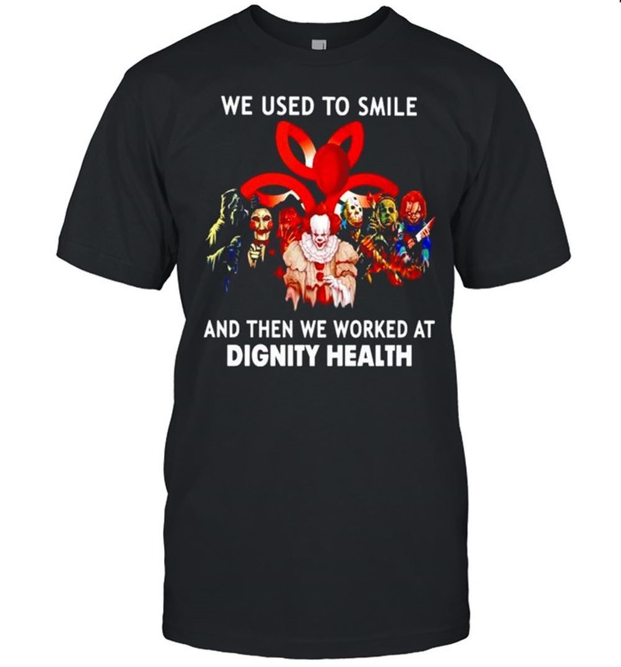 Horror Halloween We Used To Smile And Then We Worked At Dignity Health Shirt