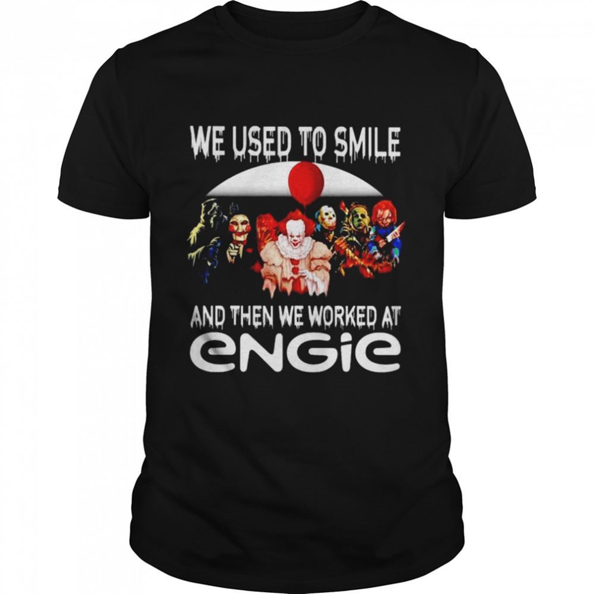 Horror Halloween We Used To Smile And Then We Worked At Engie Shirt