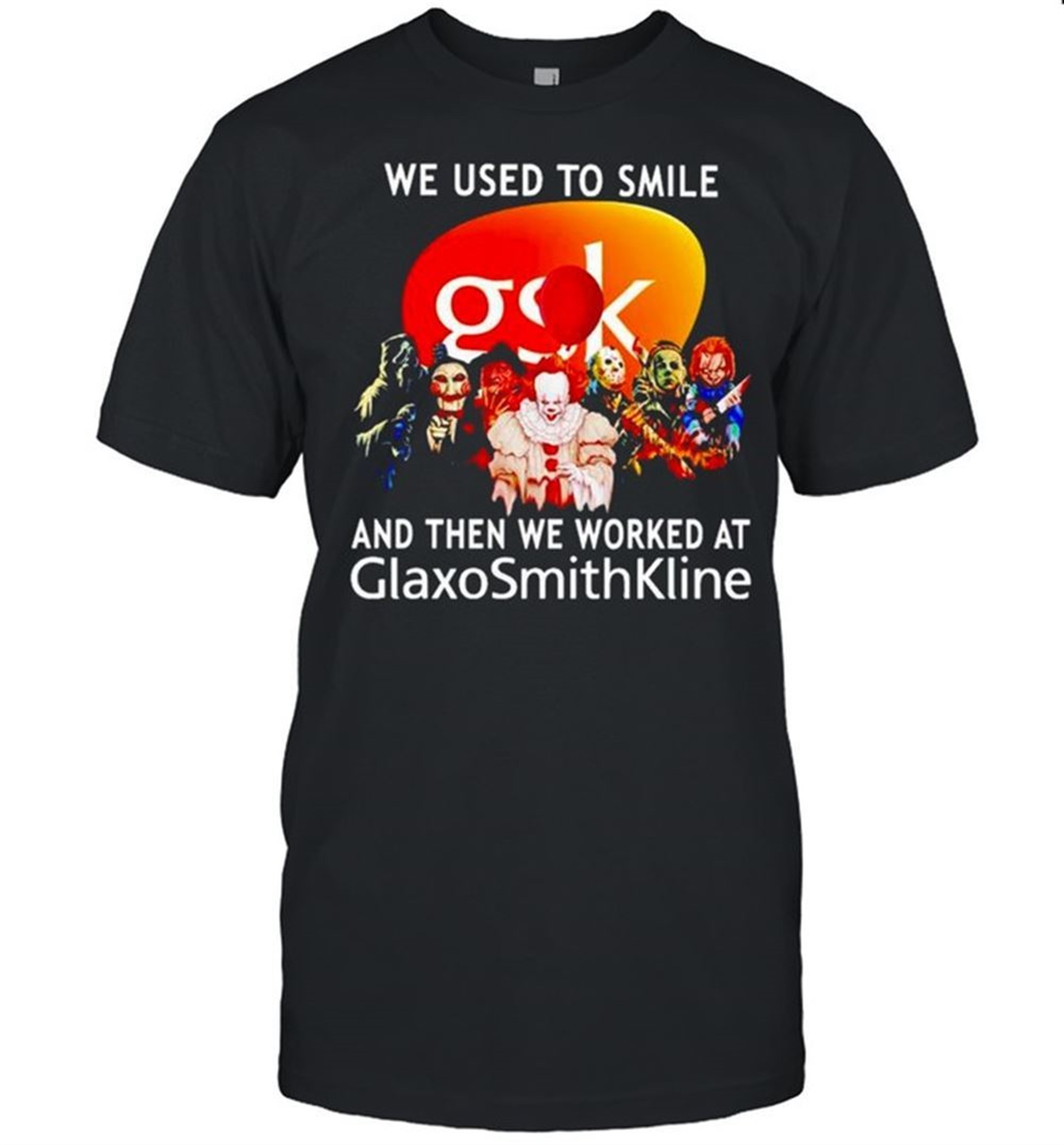Horror Halloween We Used To Smile And Then We Worked At Glaxosmithkline Shirt