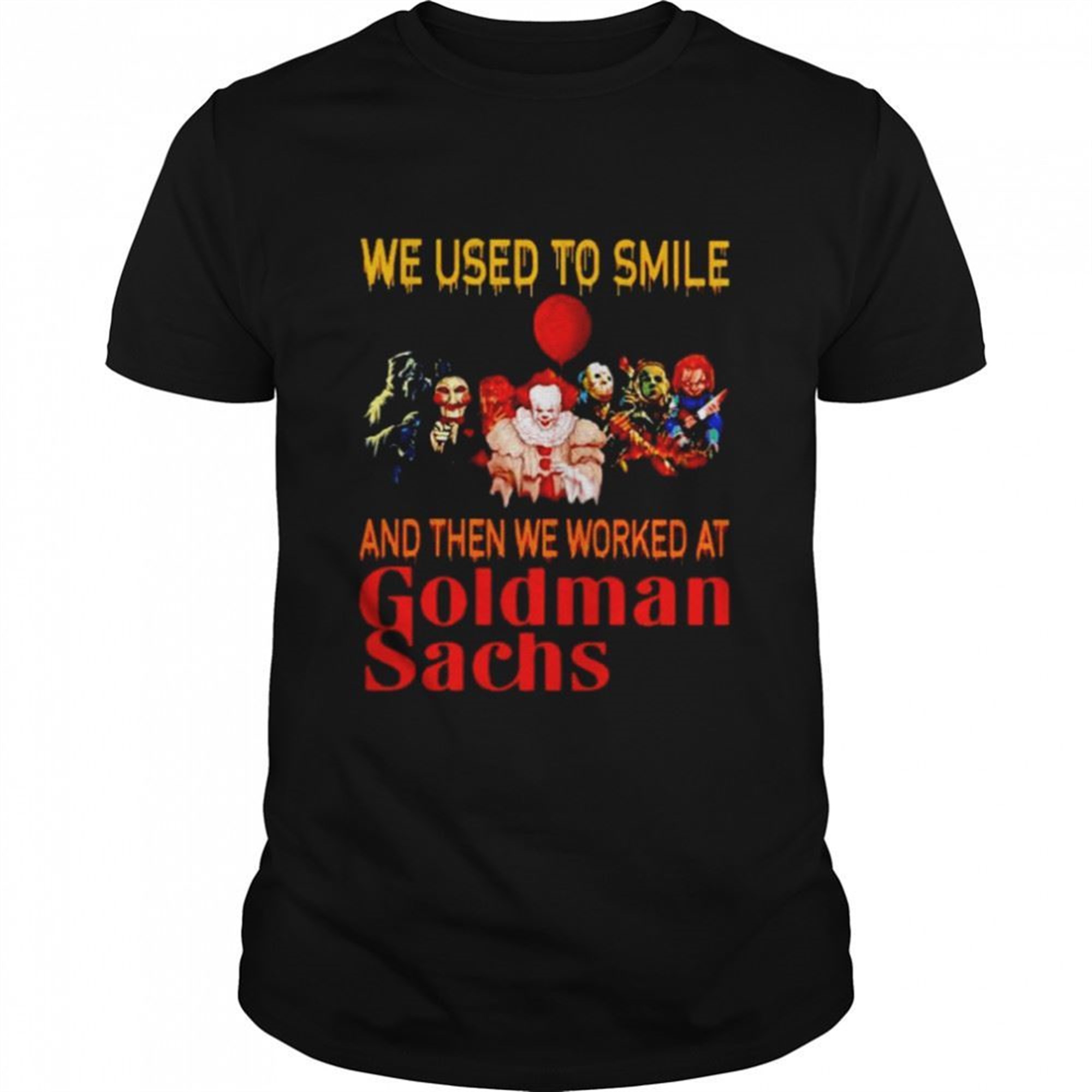 Horror Halloween We Used To Smile And Then We Worked At Goldman Sachs Shirt