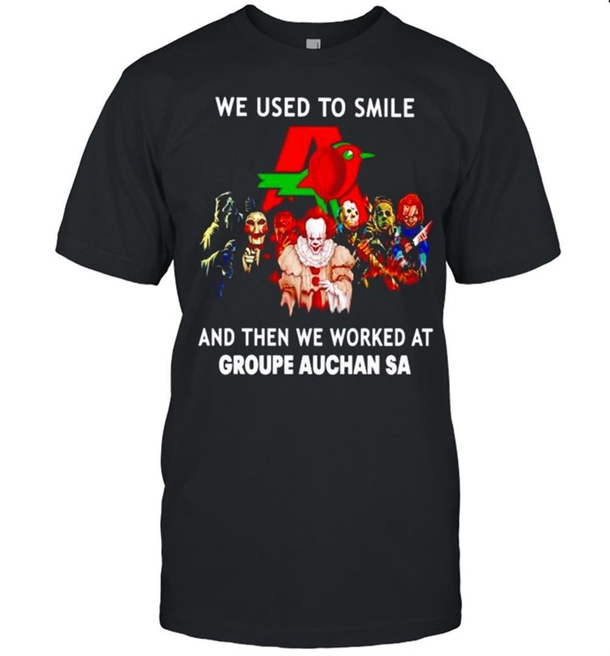 Horror Halloween We Used To Smile And Then We Worked At Groupe Auchan Sa Shirt