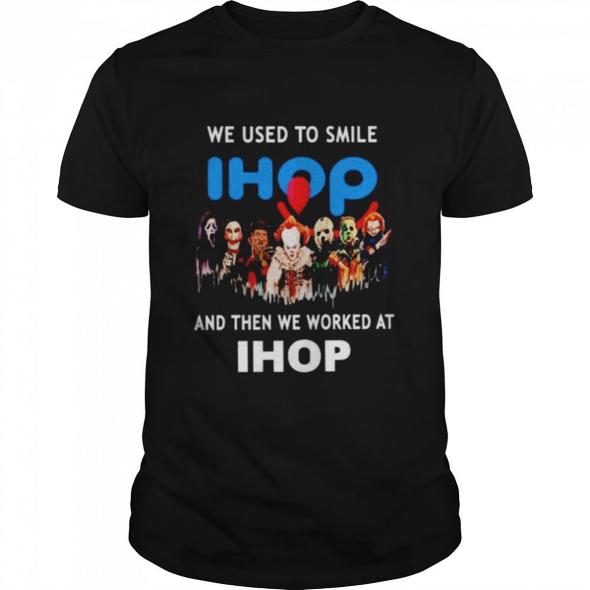 Horror Halloween We Used To Smile And Then We Worked At Ihop Shirt