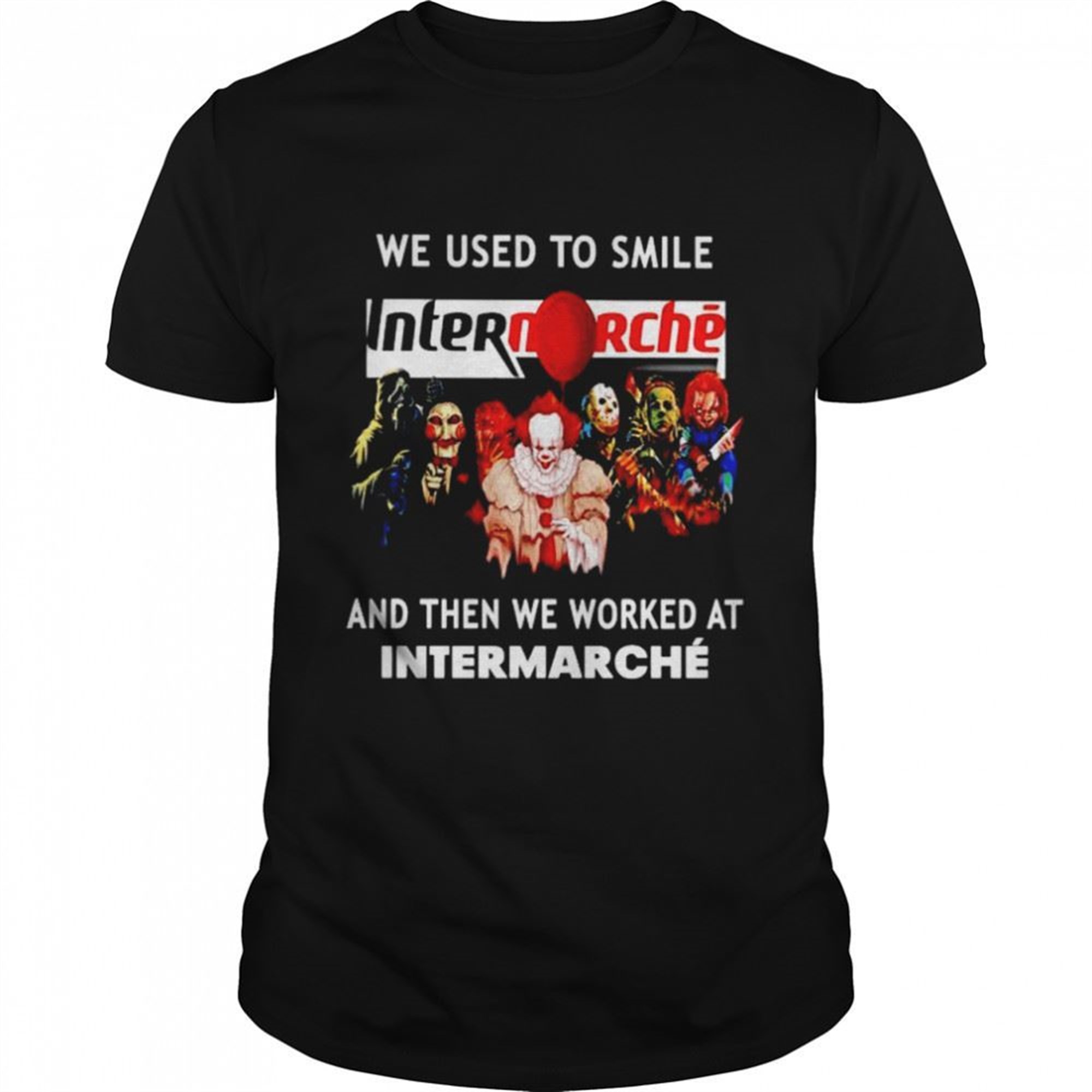 Horror Halloween We Used To Smile And Then We Worked At Intermarche Shirt