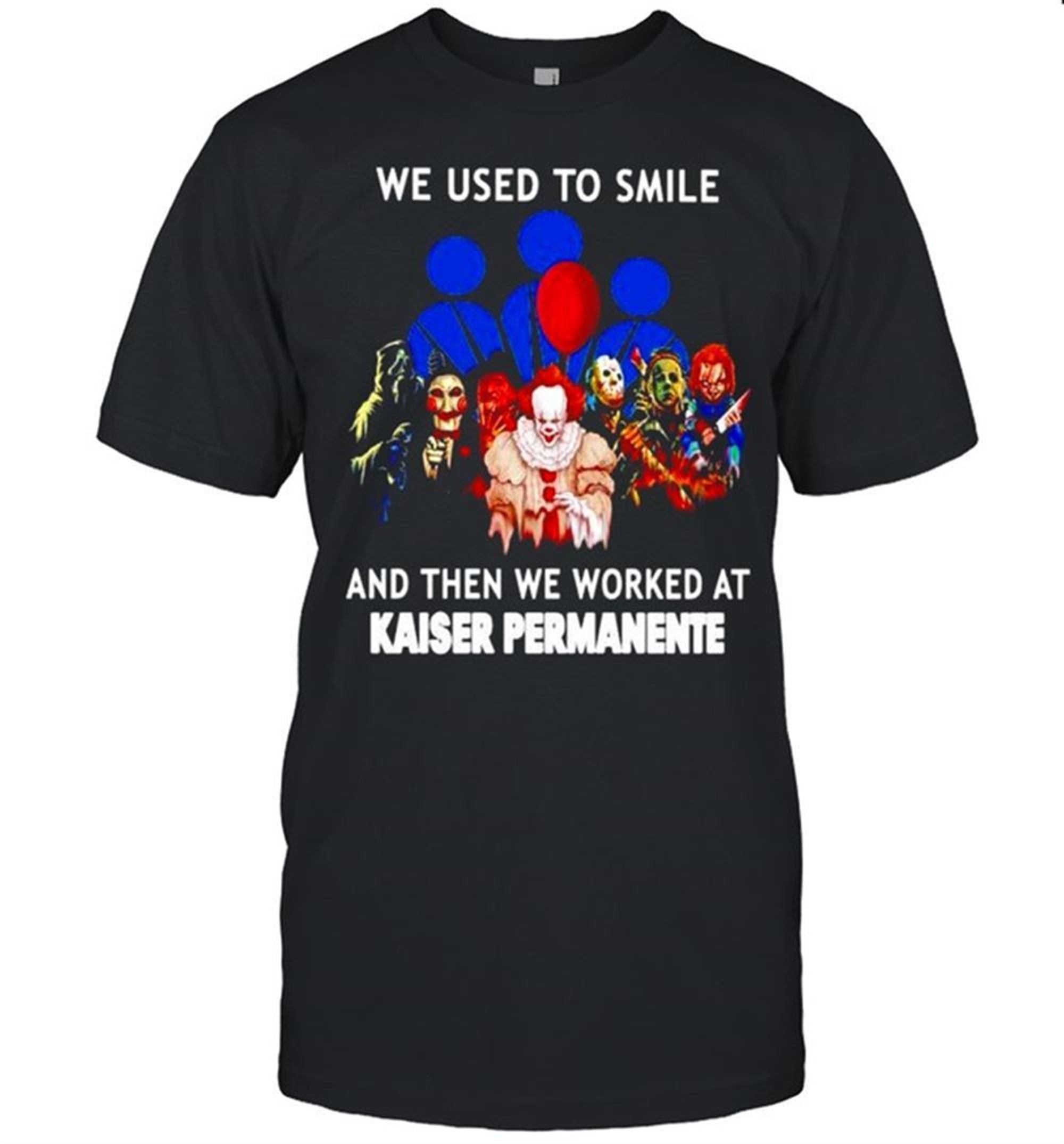Horror Halloween We Used To Smile And Then We Worked At Kaiser Permanente Shirt
