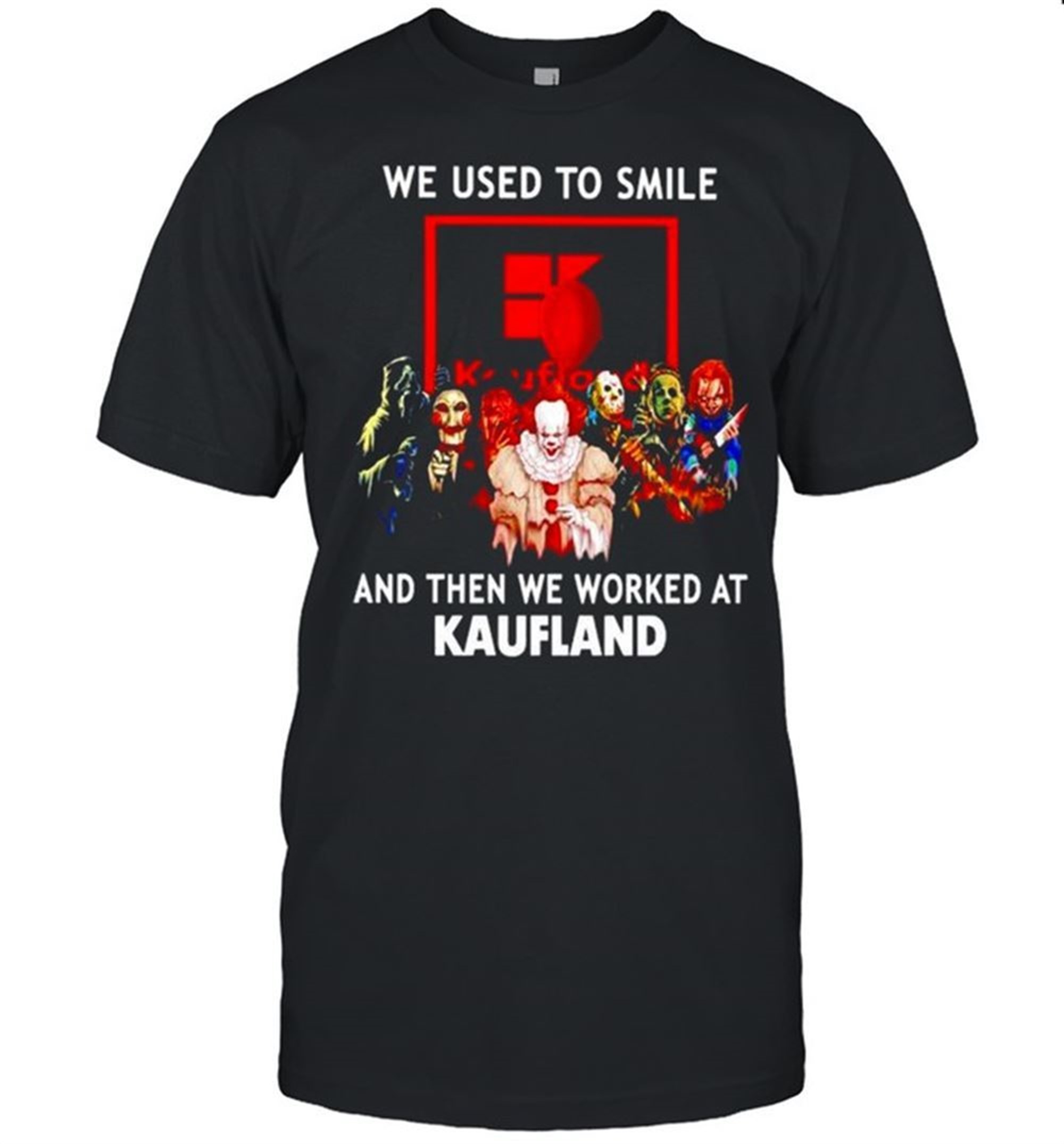 Horror Halloween We Used To Smile And Then We Worked At Kaufland Shirt