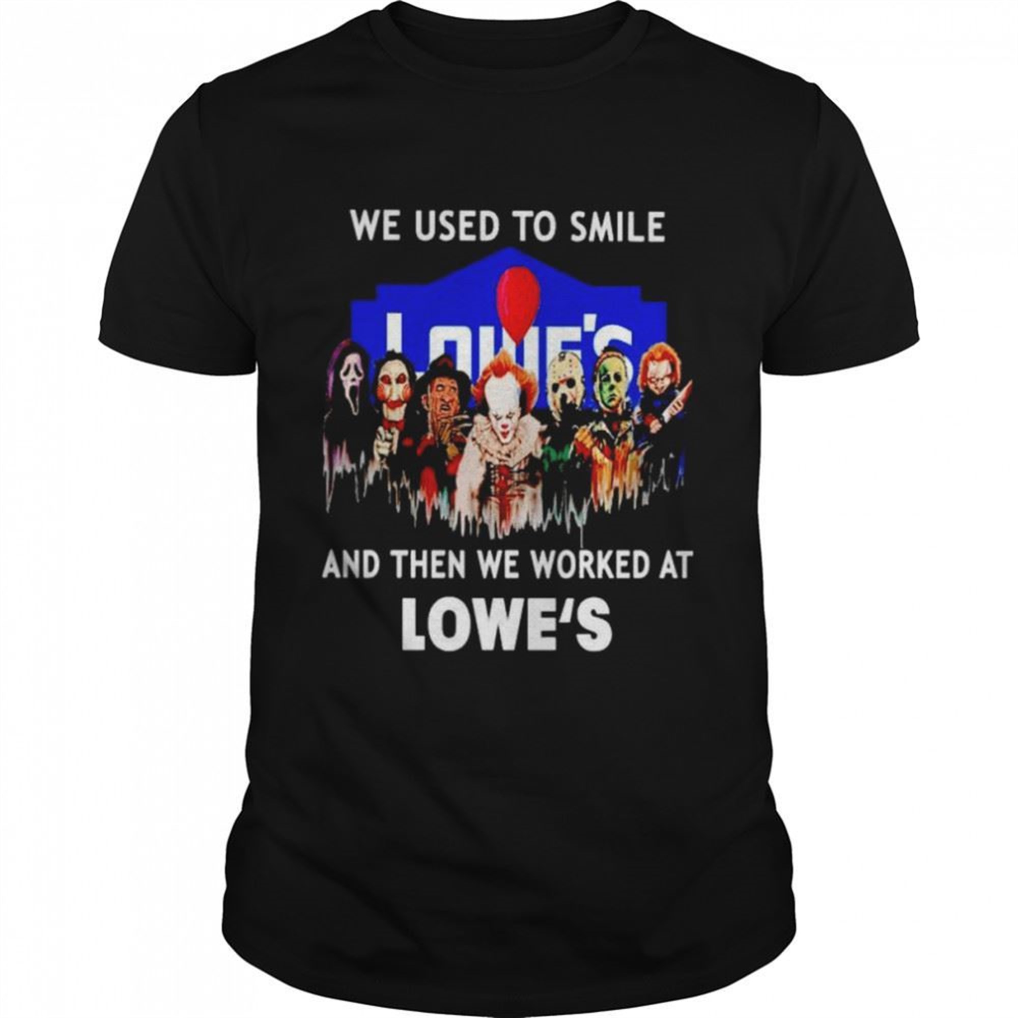 Horror Halloween We Used To Smile And Then We Worked At Lowes Halloween Shirt