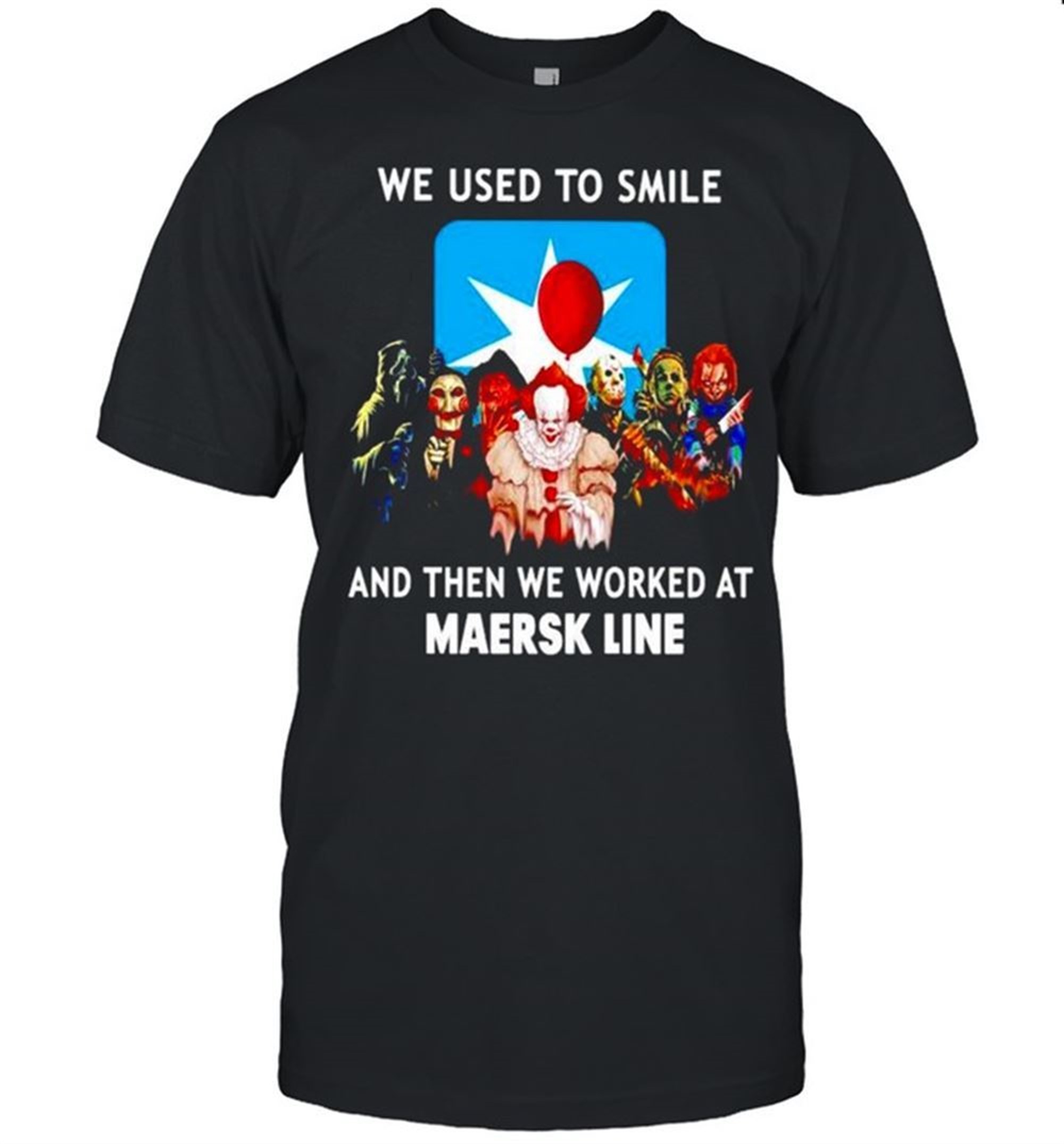 Horror Halloween We Used To Smile And Then We Worked At Maersk Line Shirt