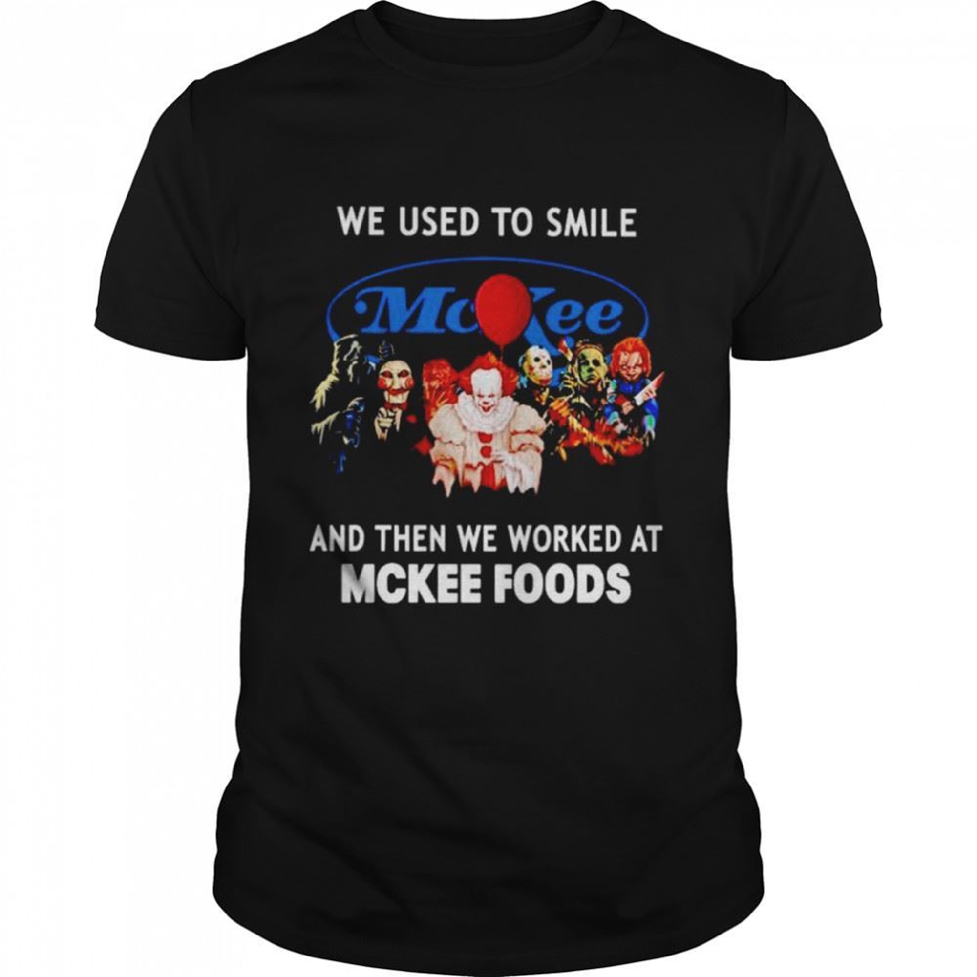 Horror Halloween We Used To Smile And Then We Worked At Mckee Foods Shirt