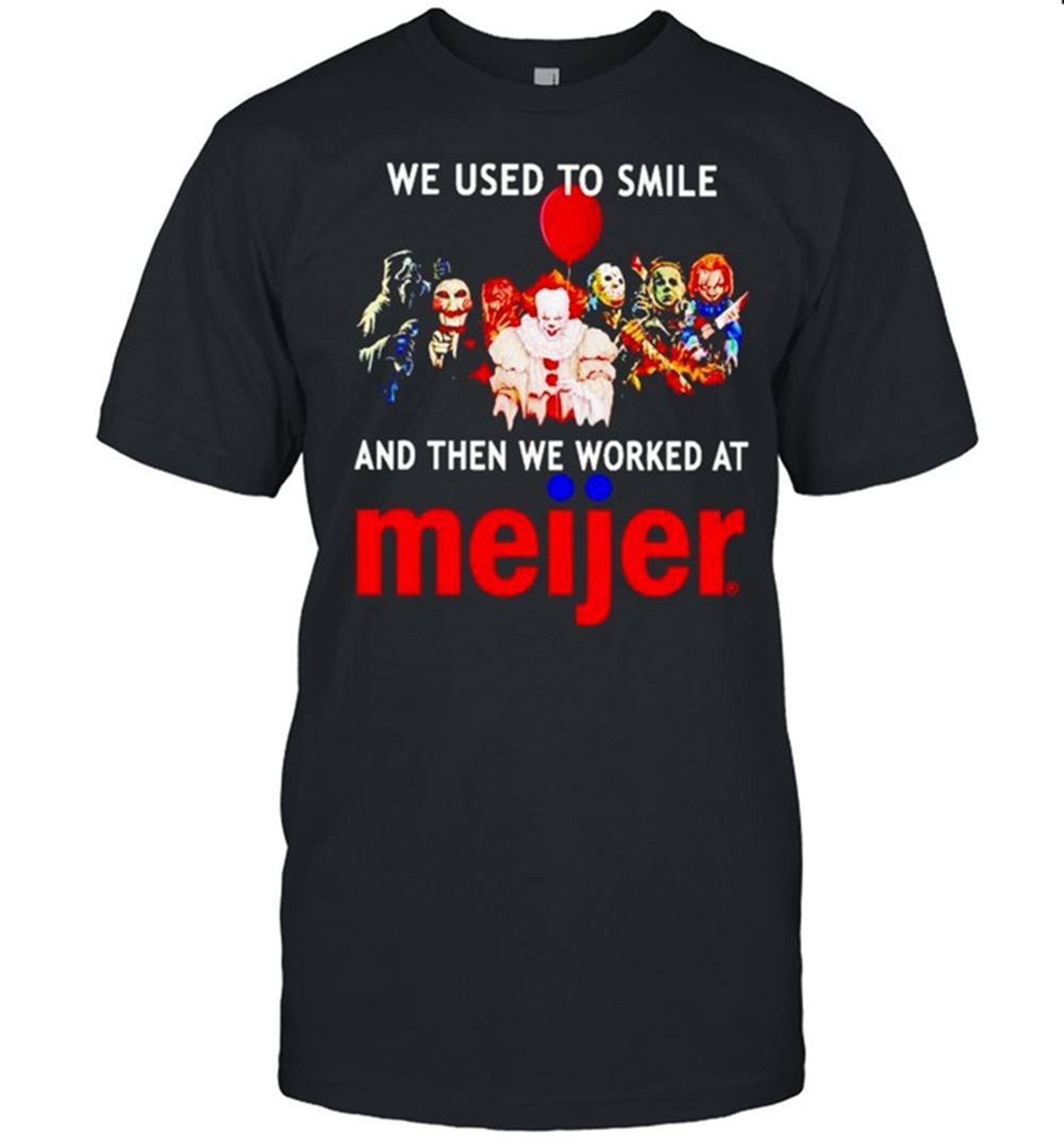 Horror Halloween We Used To Smile And Then We Worked At Meijer Shirt