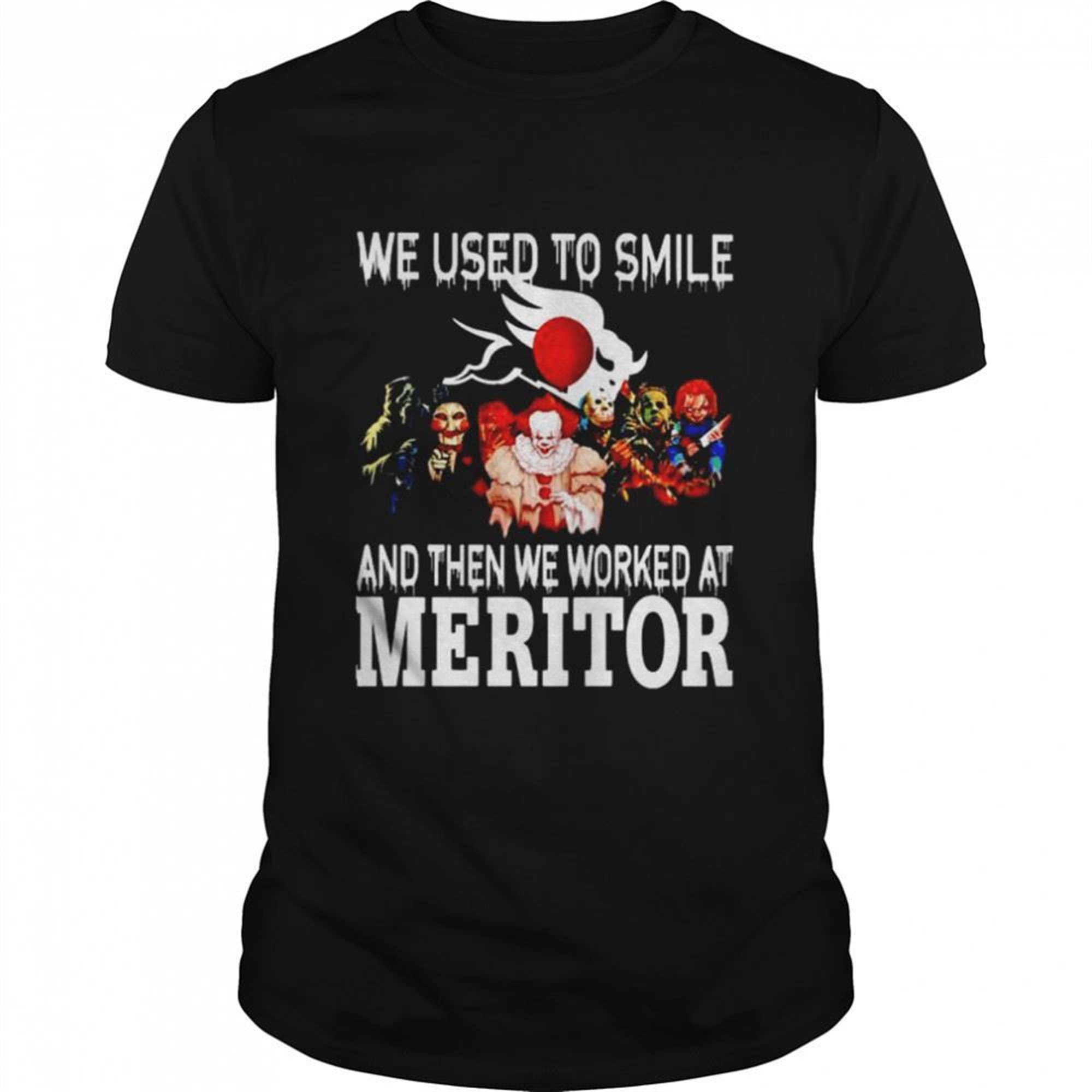 Horror Halloween We Used To Smile And Then We Worked At Meritor Shirt