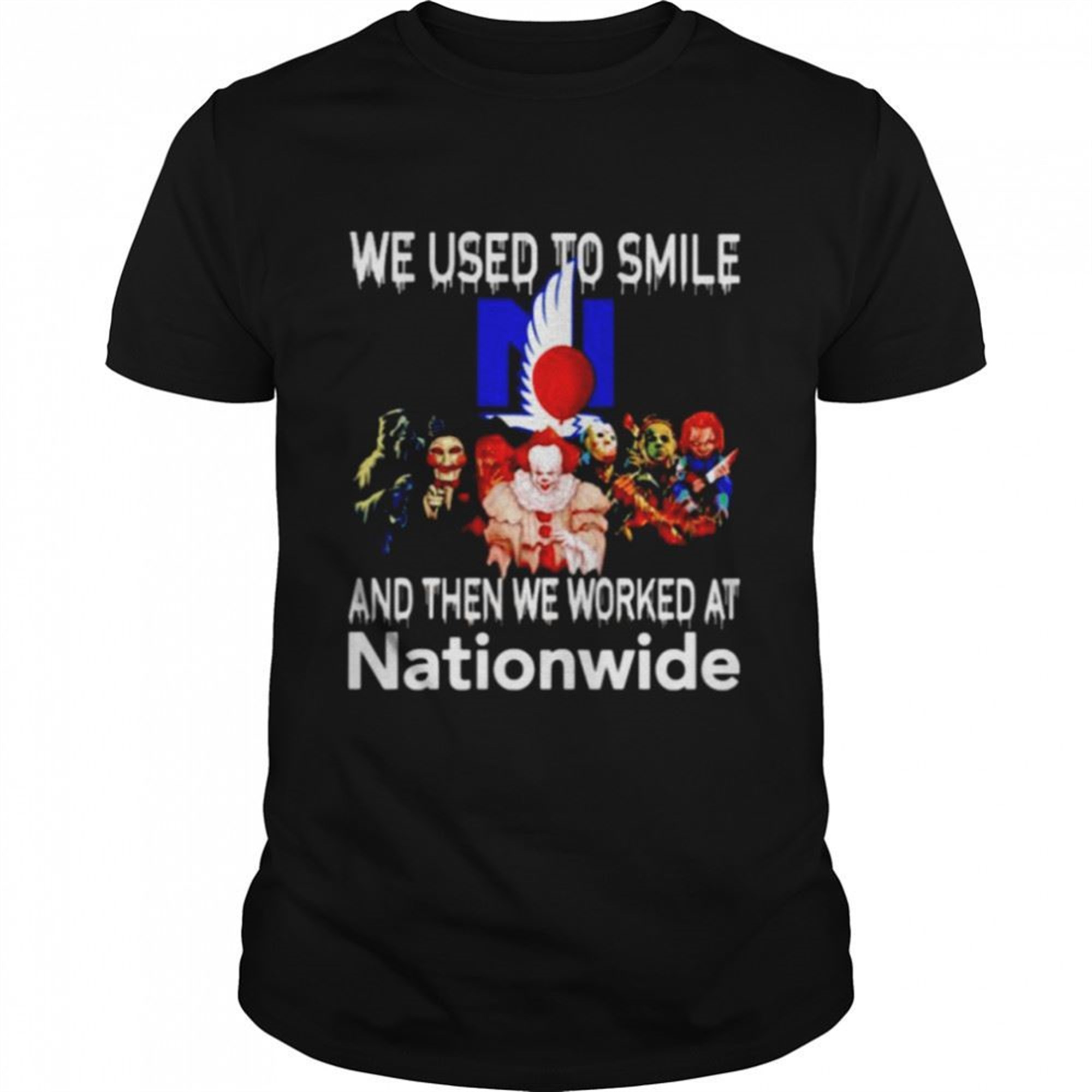 Horror Halloween We Used To Smile And Then We Worked At Nationwide Shirt