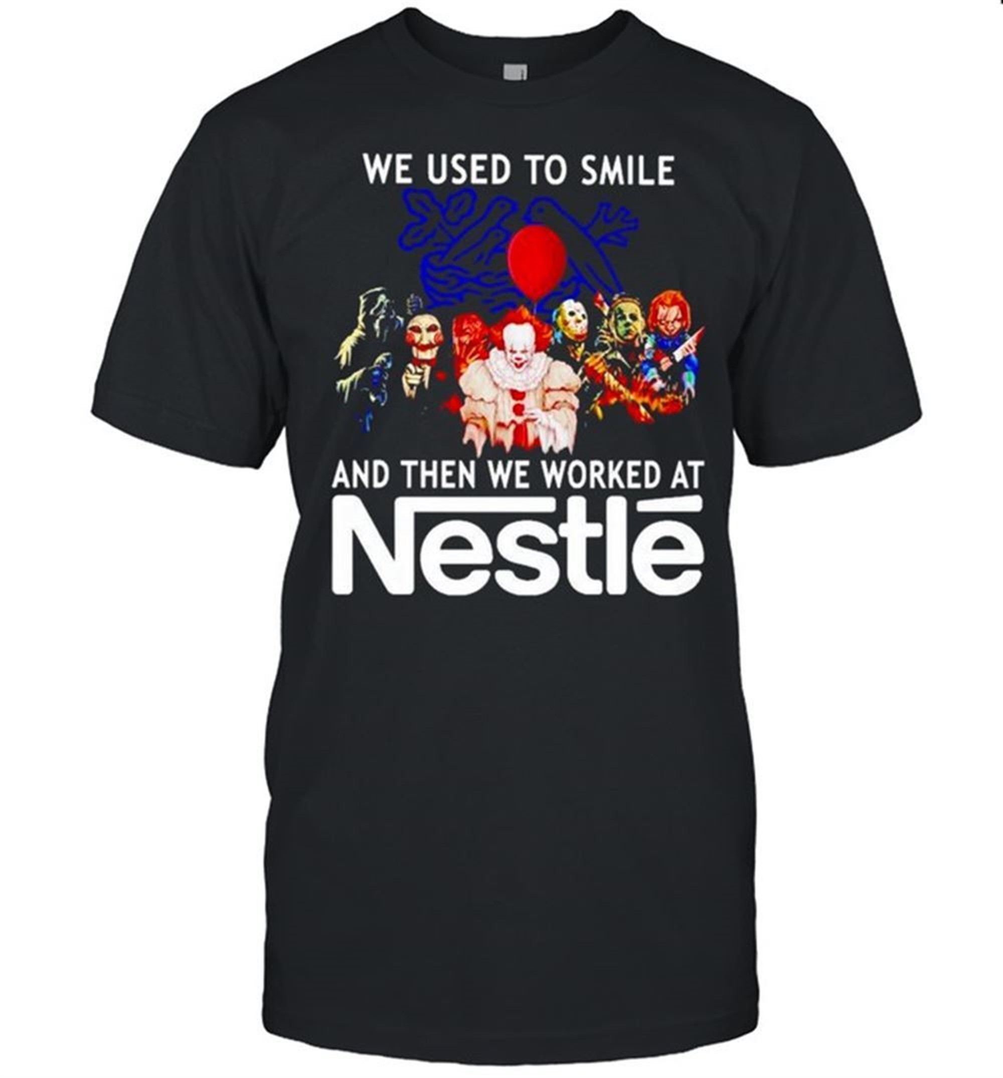 Horror Halloween We Used To Smile And Then We Worked At Nestle Shirt