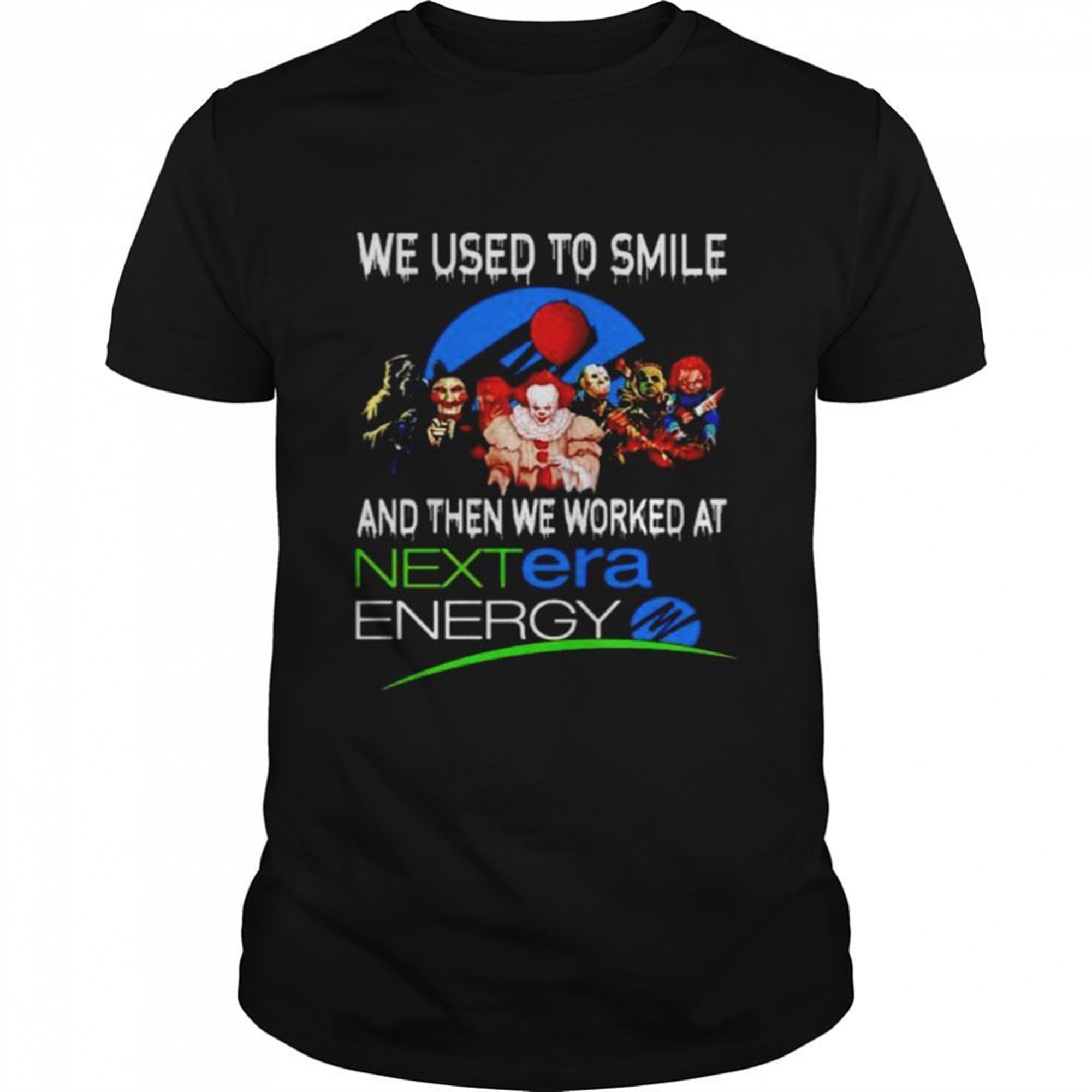 Horror Halloween We Used To Smile And Then We Worked At Nextera Energy Shirt