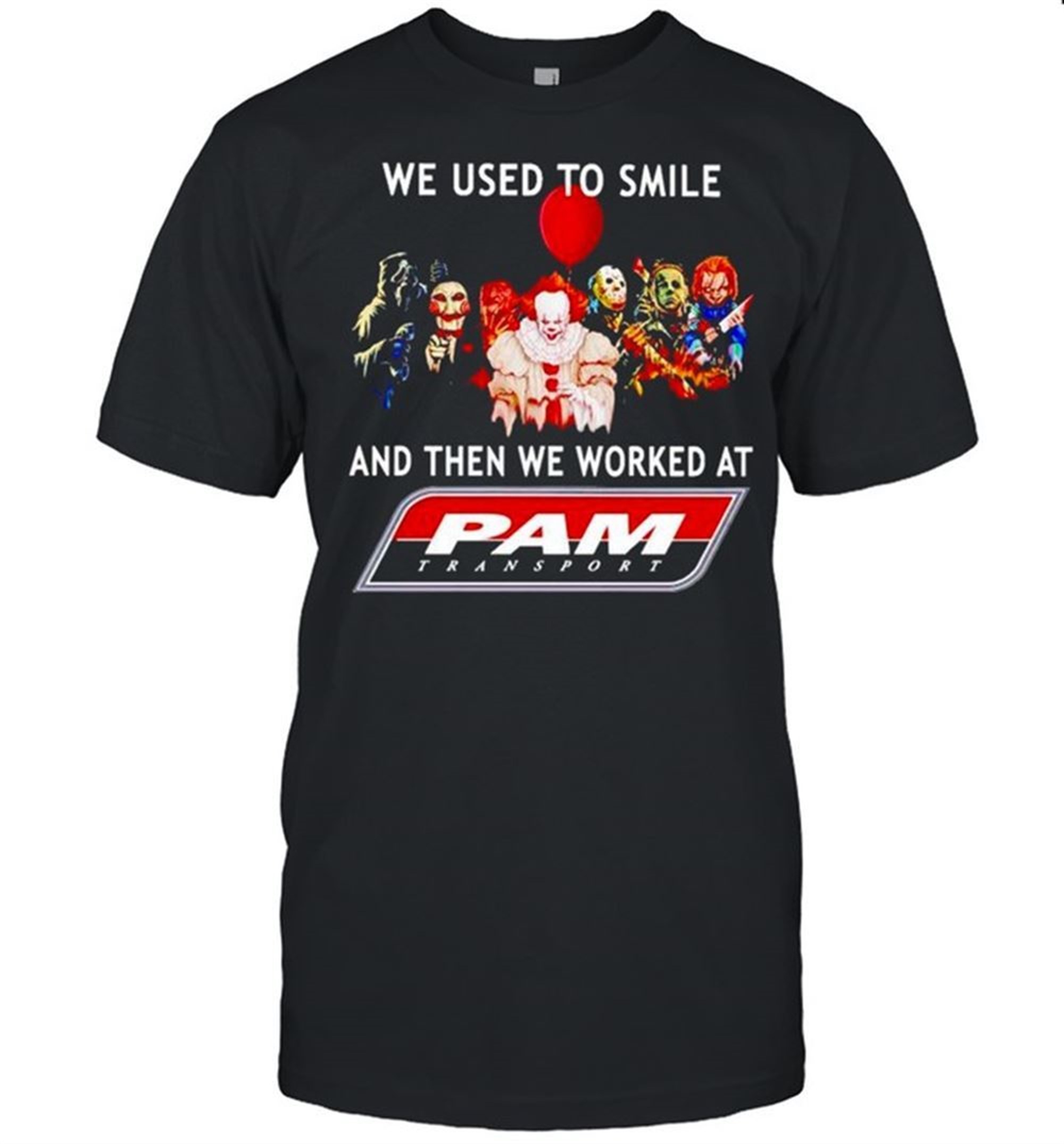 Horror Halloween We Used To Smile And Then We Worked At Pam Transport Shirt