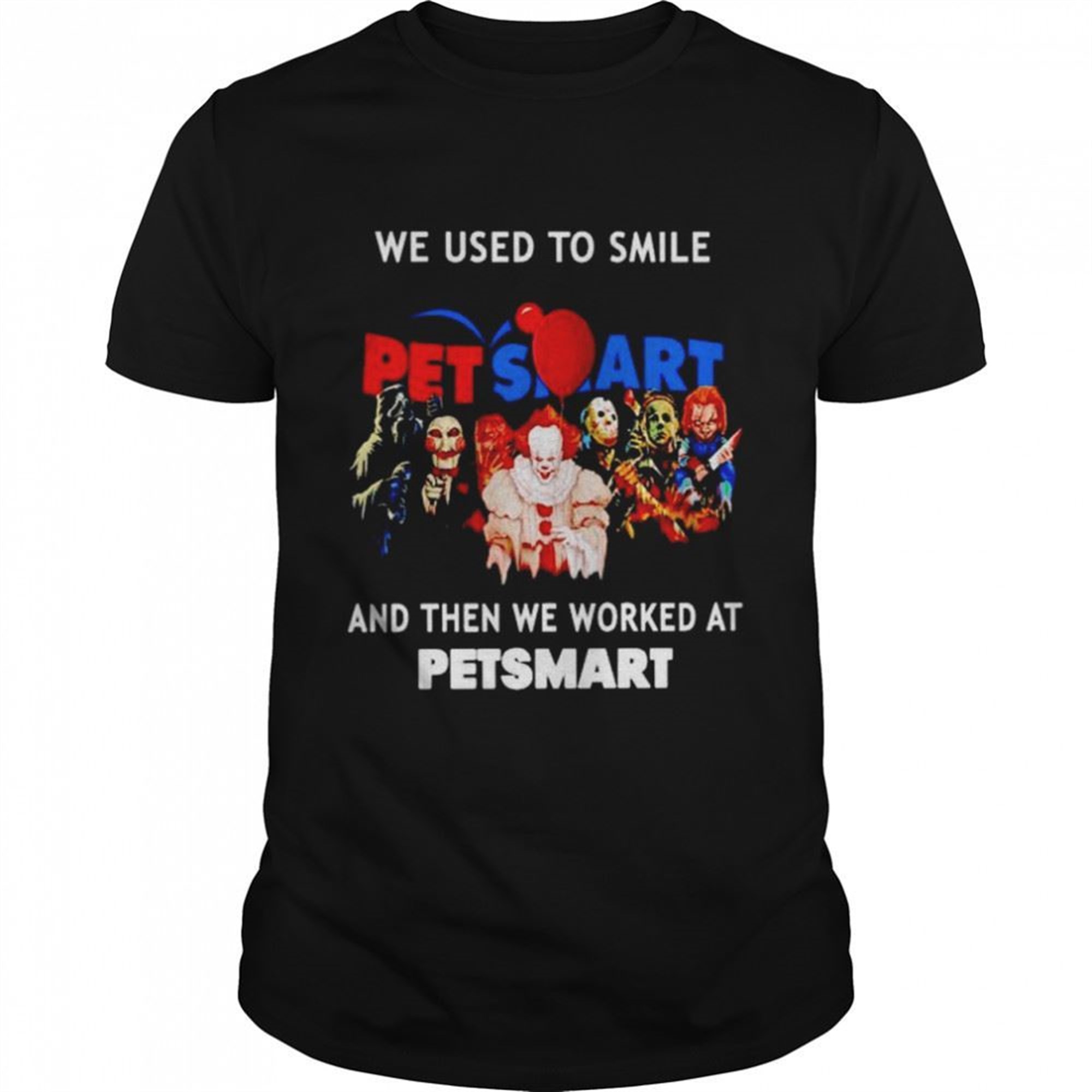 Horror Halloween We Used To Smile And Then We Worked At Petsmart Shirt