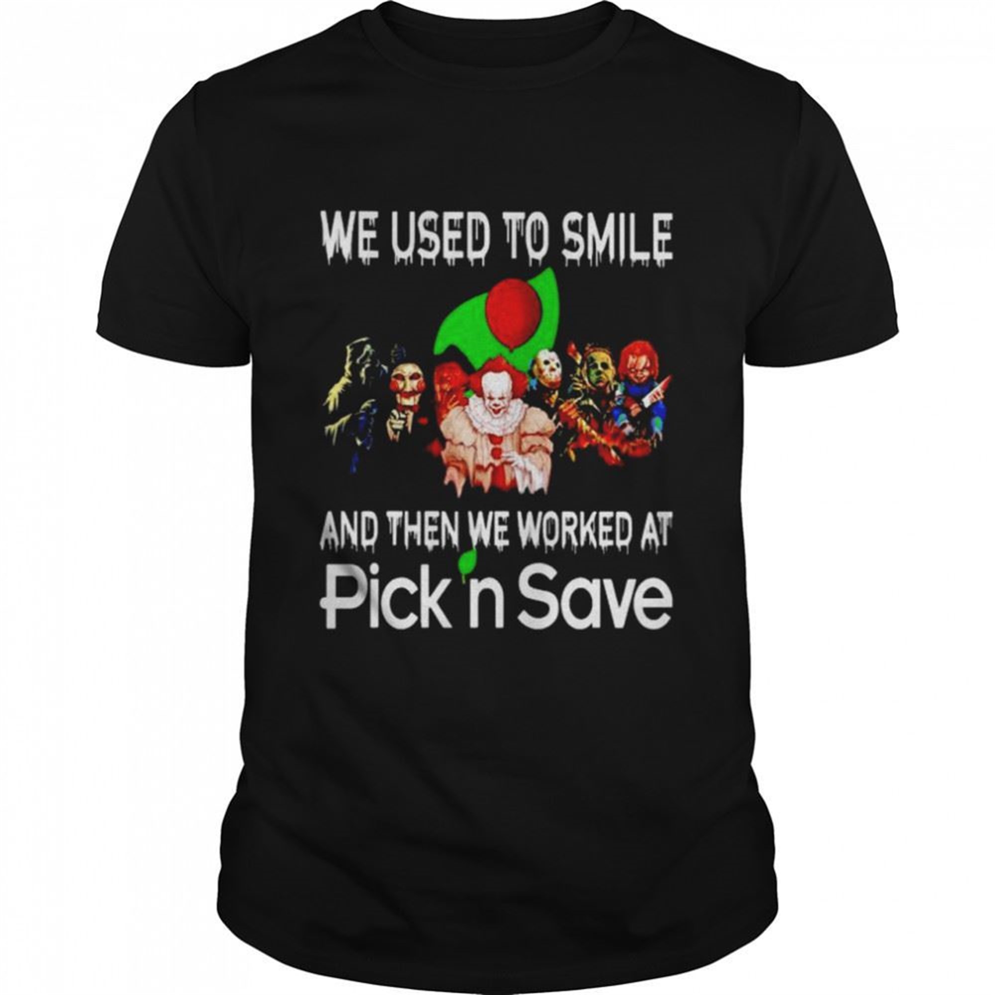 Horror Halloween We Used To Smile And Then We Worked At Pick N Save Shirt
