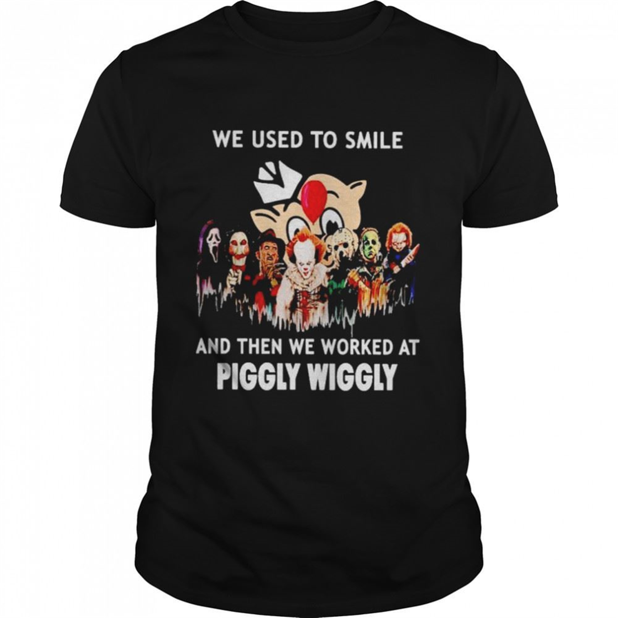 Horror Halloween We Used To Smile And Then We Worked At Piggly Wiggly Shirt