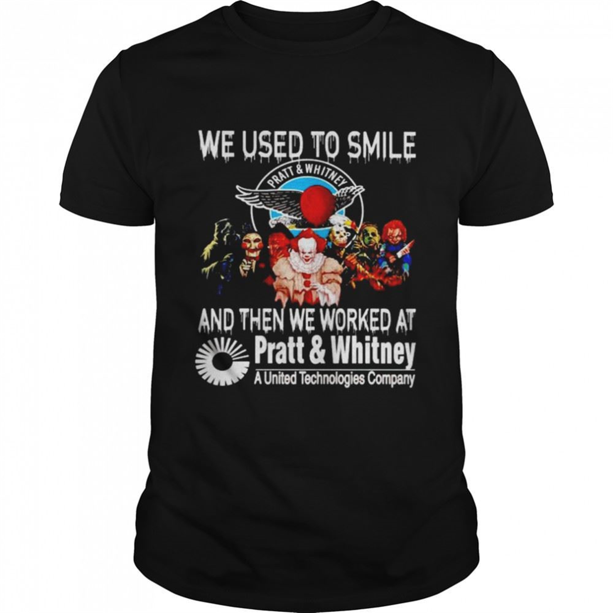Horror Halloween We Used To Smile And Then We Worked At Pratt Whitney Shirt