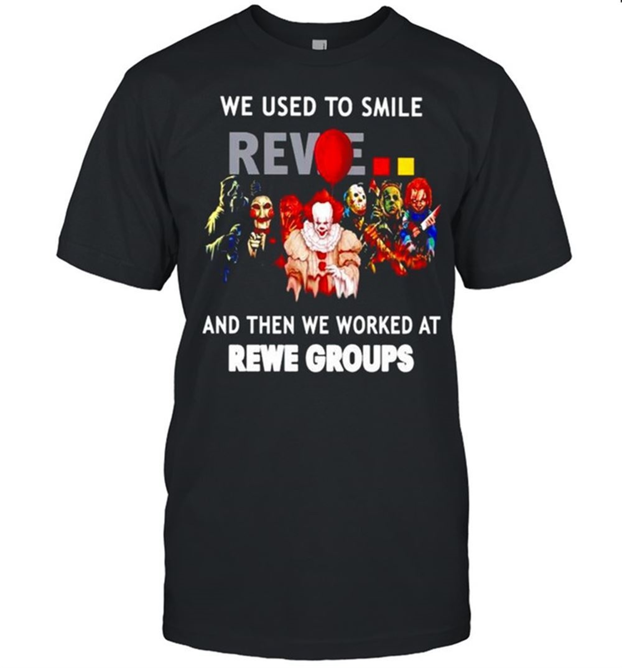 Horror Halloween We Used To Smile And Then We Worked At Rewe Groups Shirt