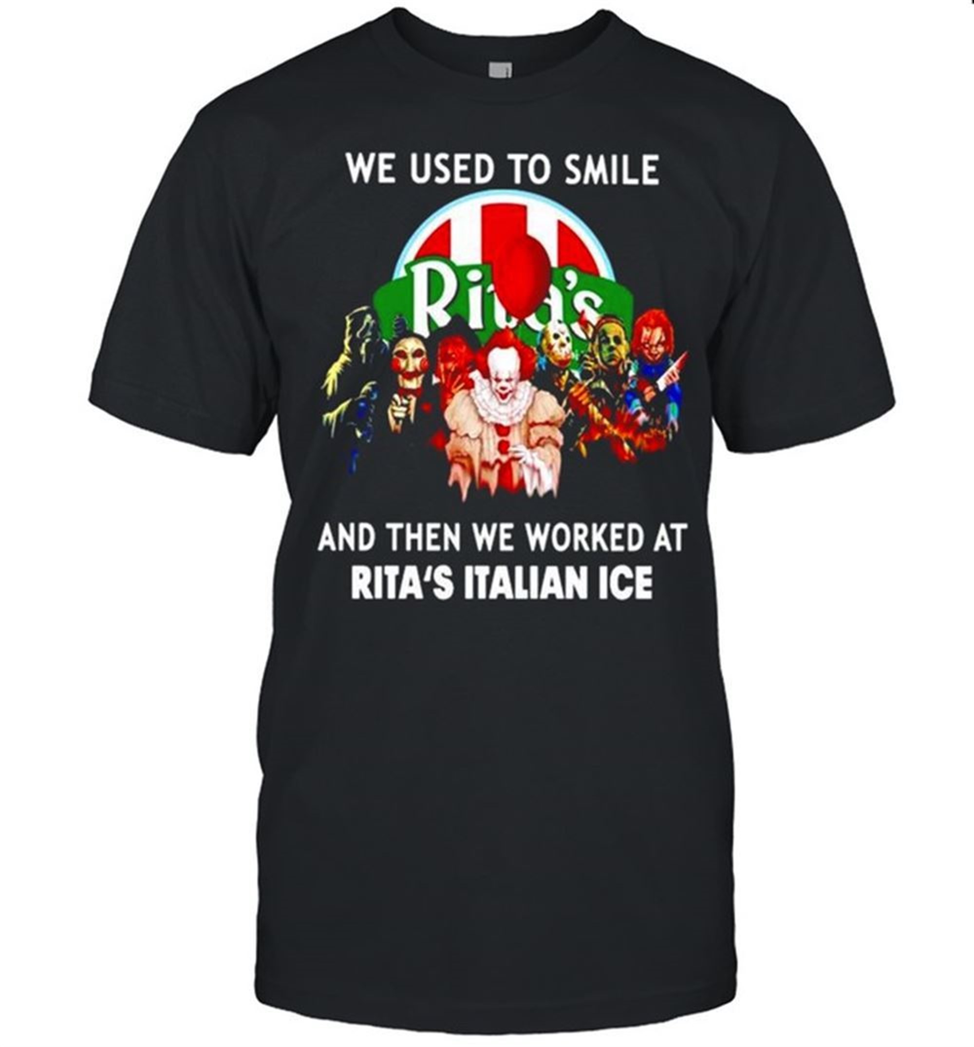 Horror Halloween We Used To Smile And Then We Worked At Ritas Italian Ice Shirt