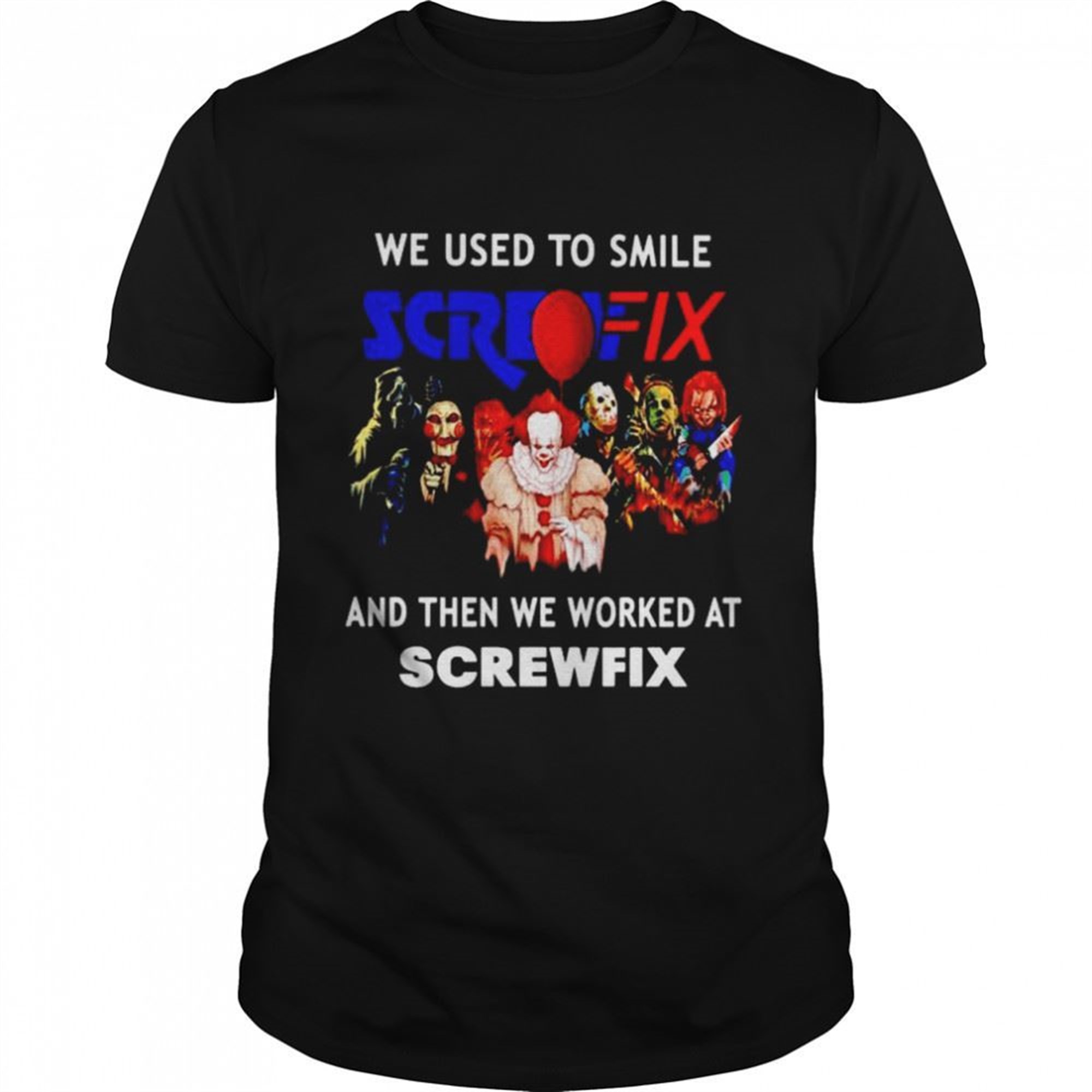 Horror Halloween We Used To Smile And Then We Worked At Screwfix Shirt