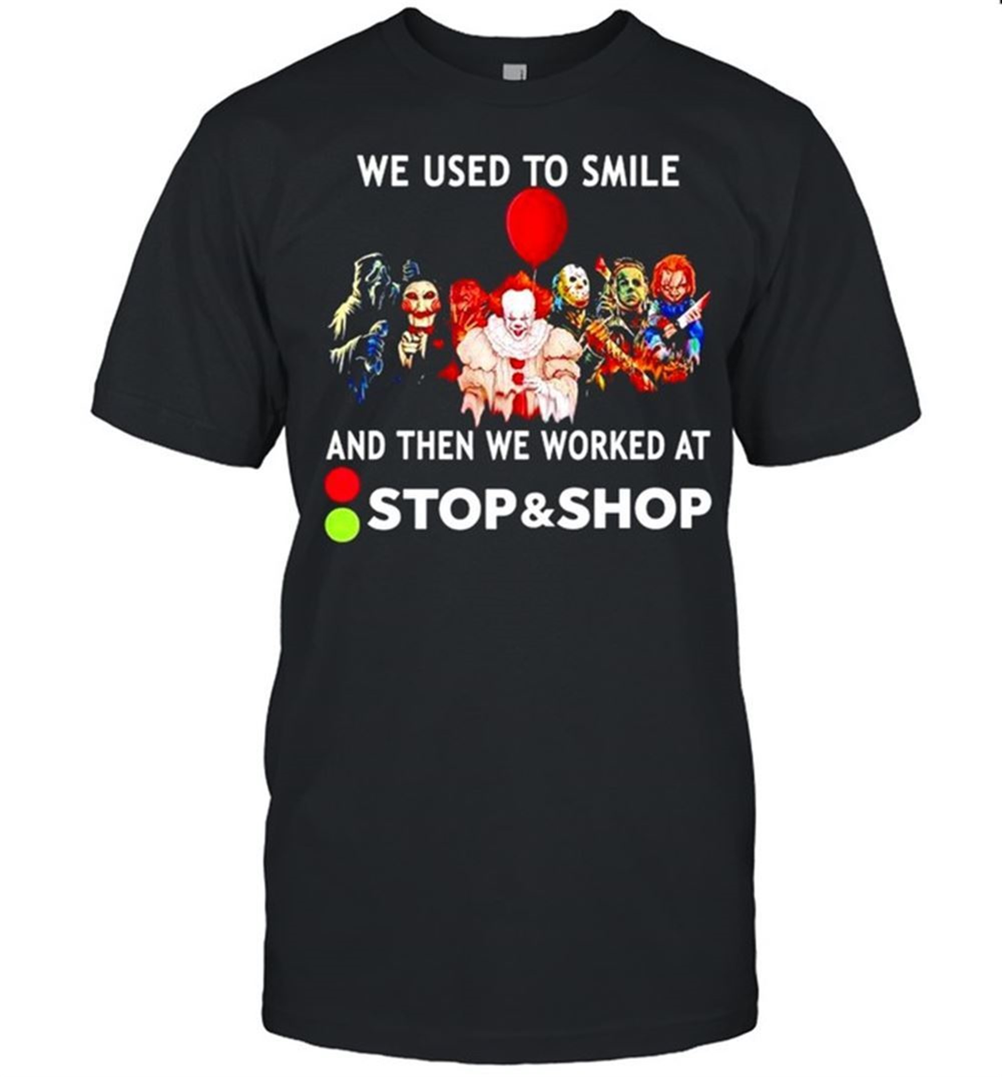 Horror Halloween We Used To Smile And Then We Worked At Stop And Shop Shirt