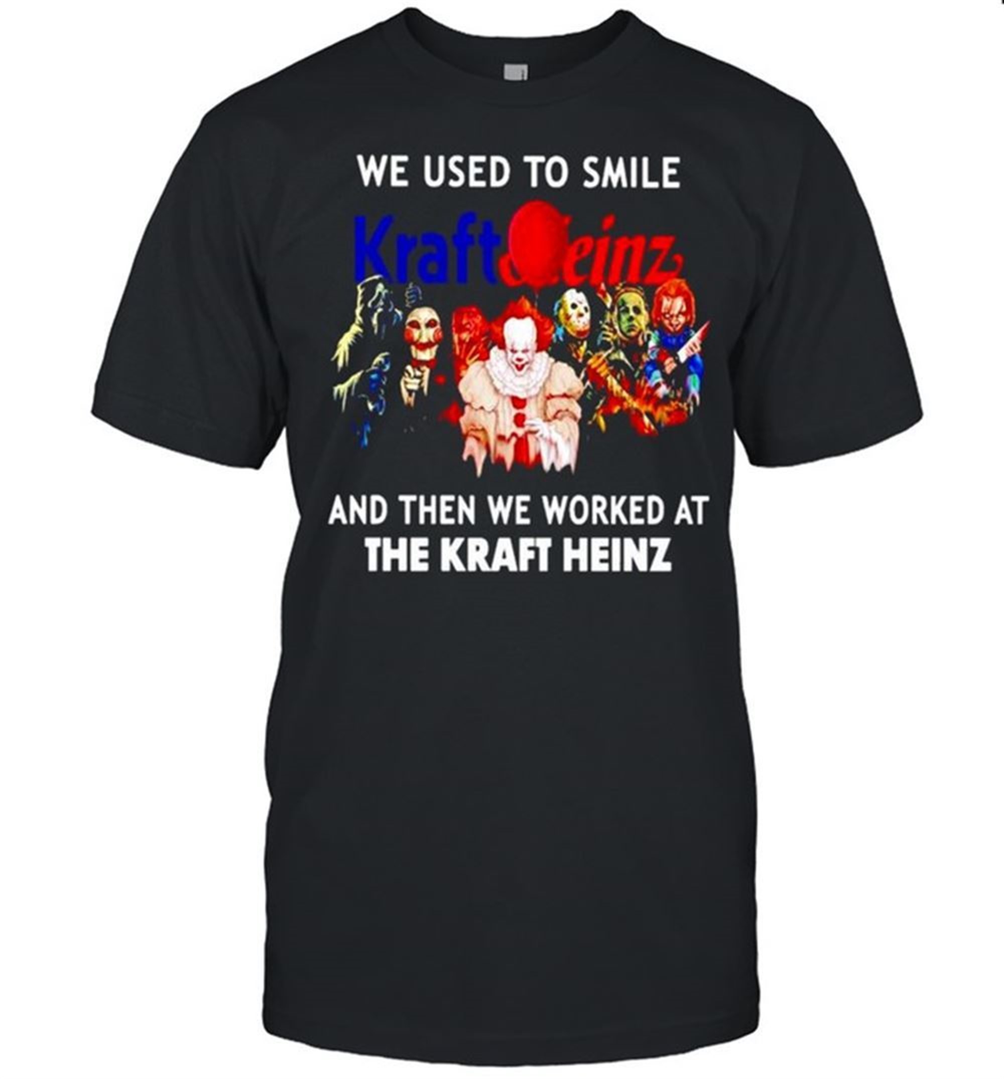 Horror Halloween We Used To Smile And Then We Worked At The Kraft Heinz Shirt