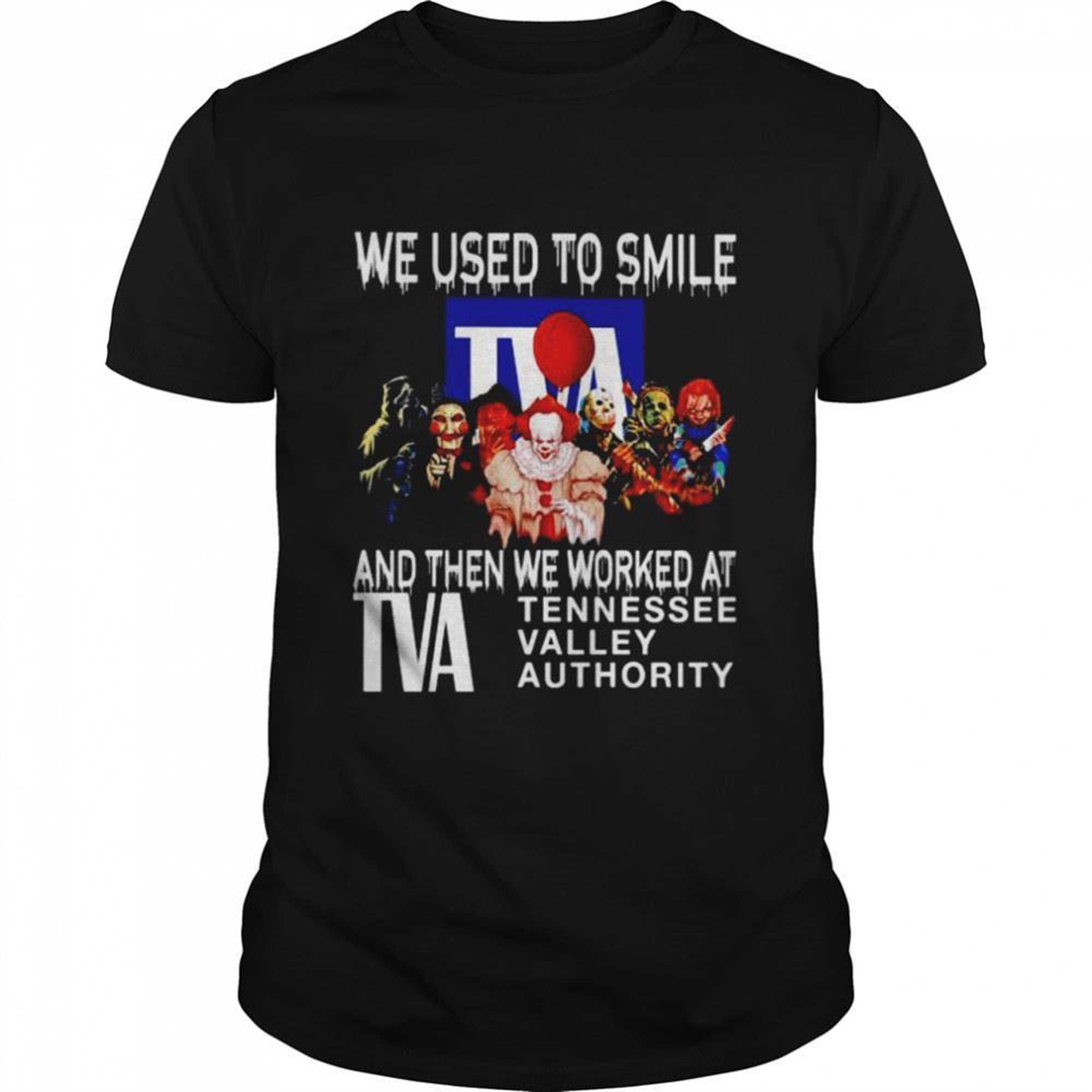 Horror Halloween We Used To Smile And Then We Worked At Tva Shirt