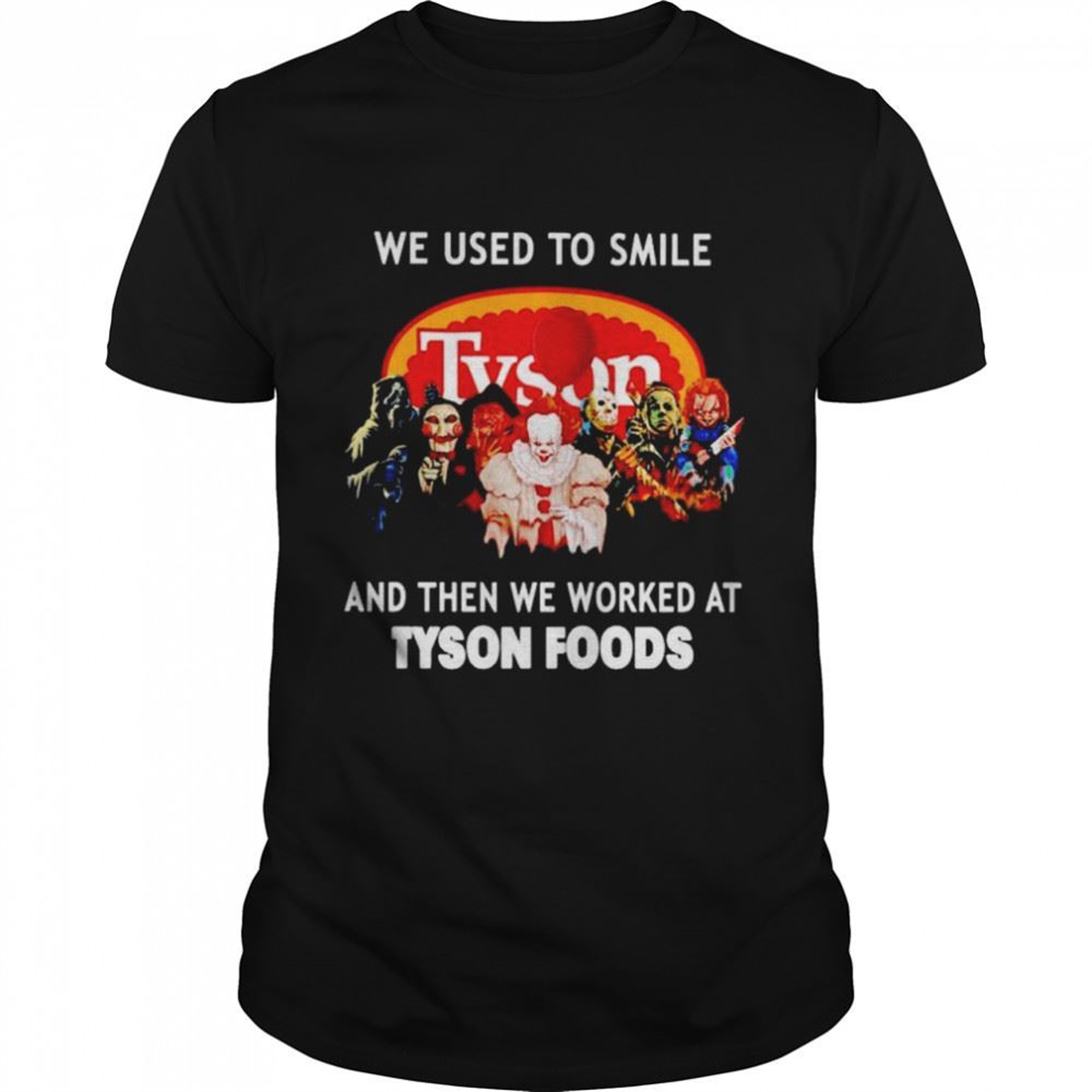Horror Halloween We Used To Smile And Then We Worked At Tyson Foods Shirt